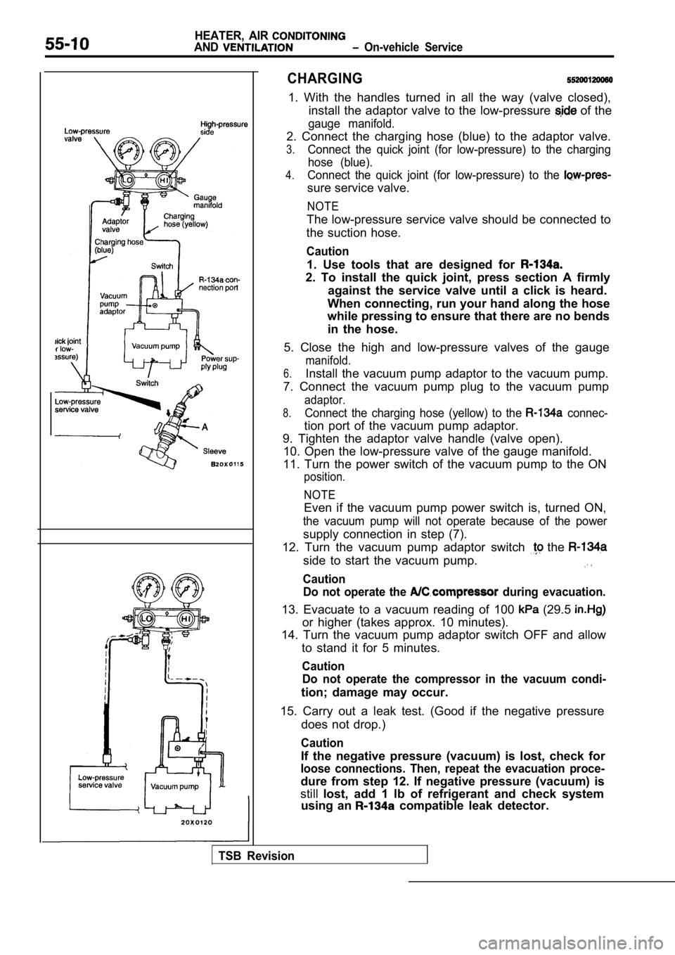 MITSUBISHI SPYDER 1990  Service Repair Manual HEATER,  AIR 
AND  On-vehicle  Service
If  the  negative  pressure  (vacuum)  is  lost,  check  for
loose  connections.  Then,  repeat  the  evacuation  proc e-
dure  from  step  12.  If  negative  pr