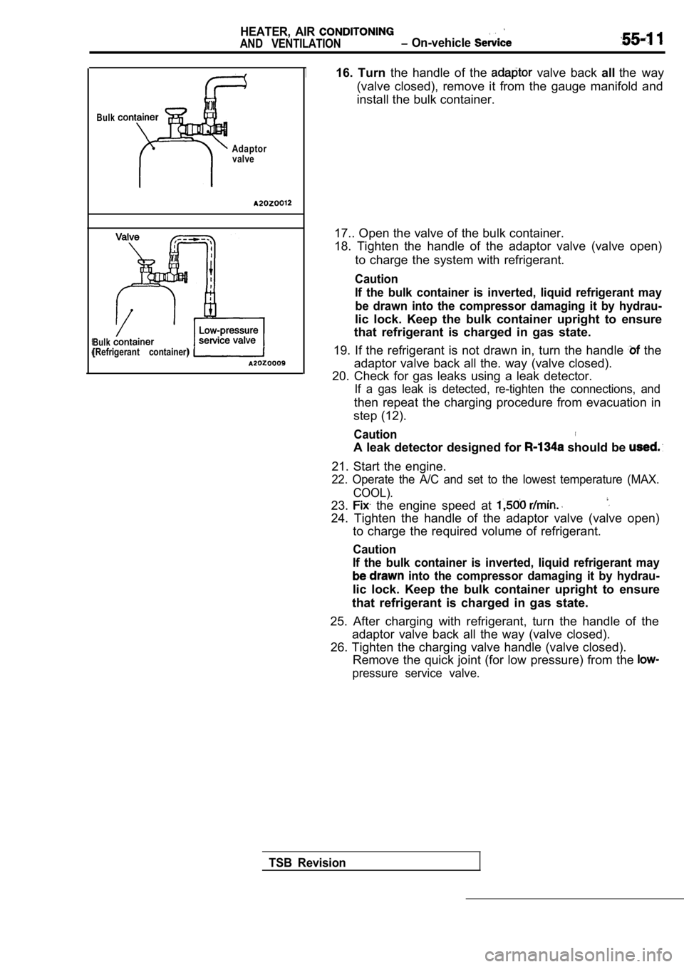 MITSUBISHI SPYDER 1990  Service Repair Manual HEATER,  AIR 
AND  VENTILATION  On-vehicle 
Bulk
Adaptorvalve
Bulk[Refrigerant  container)
16.  Turn  the  handle  of  the   valve  back  allthe  way
(valve  closed),  remove  it  from  the  gauge  ma