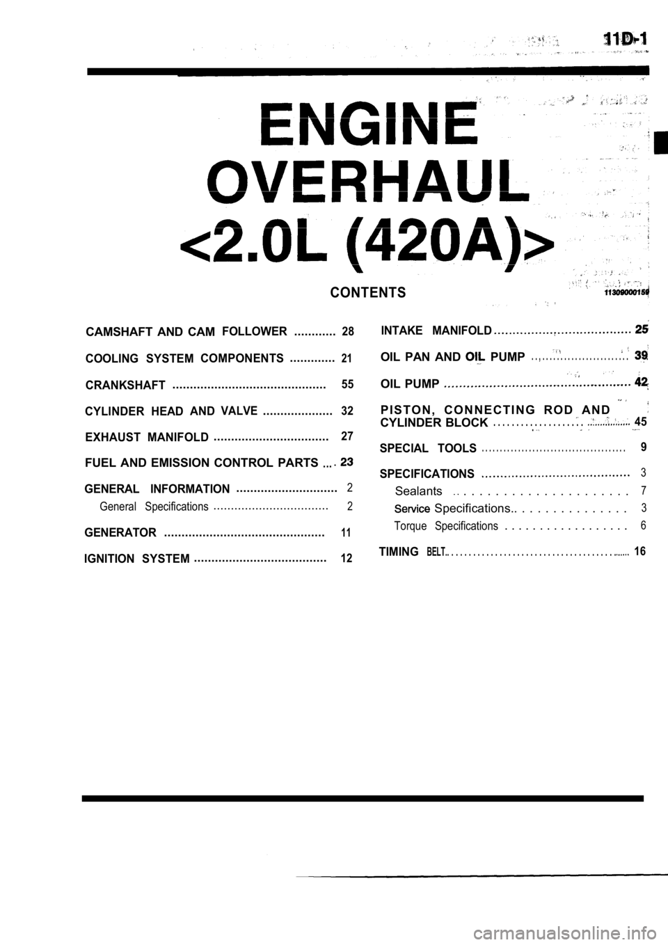 MITSUBISHI SPYDER 1990  Service Repair Manual CONTENTS
CAMSHAFT  AND  CAMFOLLOWER............28
COOLING SYSTEMCOMPONENTS.............21
CRANKSHAFT............................................55
CYLINDER HEADANDVALVE....................32
EXHAUST  