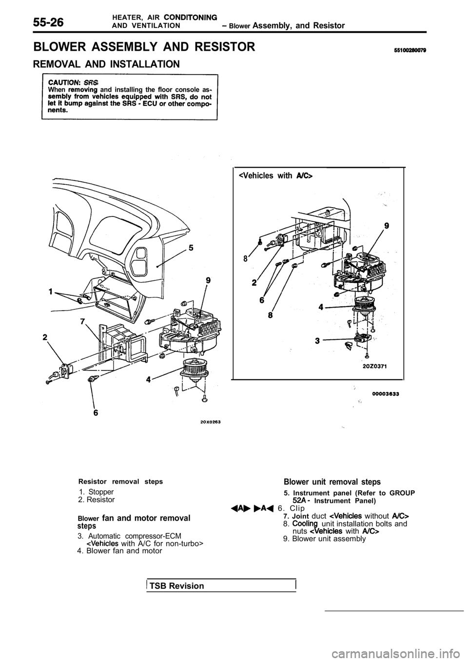 MITSUBISHI SPYDER 1990  Service Repair Manual HEATER,  AIR 
AND  VENTILATION  Blower Assembly,  and  Resistor
BLOWER  ASSEMBLY  AND  RESISTOR
REMOVAL  AND  INSTALLATION
When  and  installing  the  floor  console  as-
Resistor  removal  steps
1.  