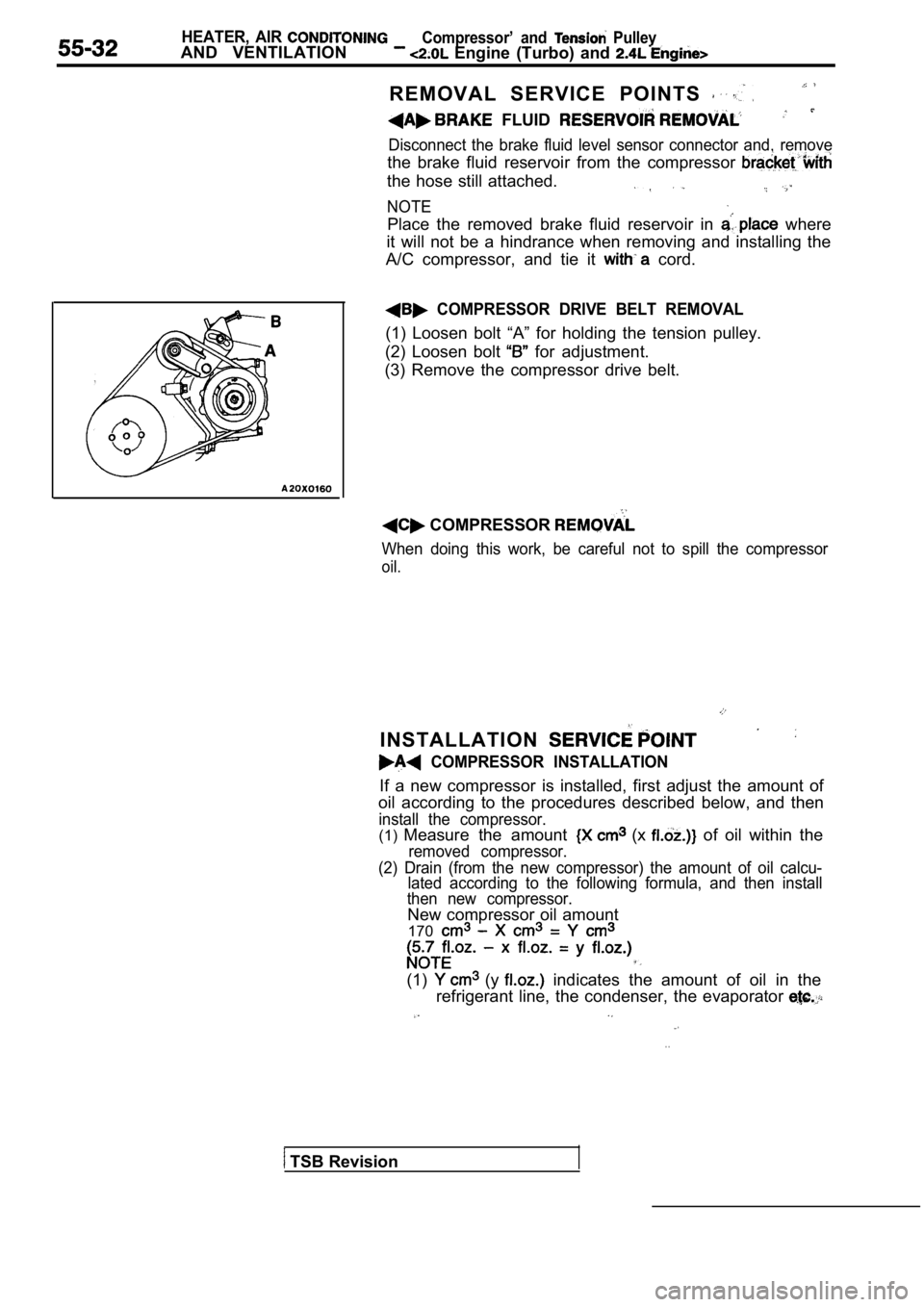 MITSUBISHI SPYDER 1990  Service Repair Manual HEATER,  AIR 
AND  VENTILATIONCompressor’  and   Pulley  Engine  (Turbo)  and 
INSTALLATION
  COMPRESSOR  INSTALLATION
If  a  new  compressor  is  installed,  first  adjust  the amount  of
oil  acco