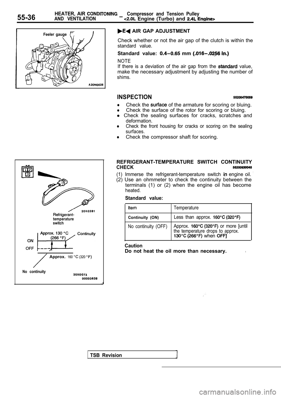 MITSUBISHI SPYDER 1990  Service Repair Manual 55-36HEATER,  AIR 
AND  VENTILATION
Compressor  and  Tension  Pulley
  Engine  (Turbo)  and 
Feeler  gauge
temperature
switch
  AIR  GAP  ADJUSTMENT
Check  whether  or  not  the  air  gap  of  the  cl