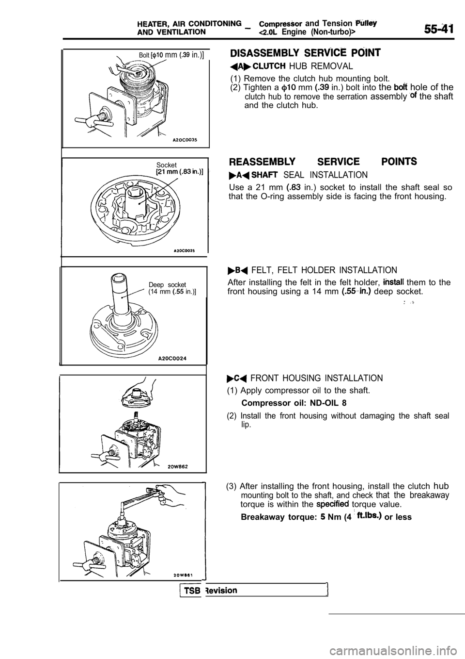 MITSUBISHI SPYDER 1990  Service Repair Manual   and  Tension 
  Engine  (Non-turbo)>
Bolt mm   in.)]
Socket
Deep  socket
(14  mm 
  in.)]
TSB
  HUB  REMOVAL
(1)  Remove  the  clutch  hub  mounting  bolt.
(2) Tighten a 
 mm  in.) bolt into  the ho
