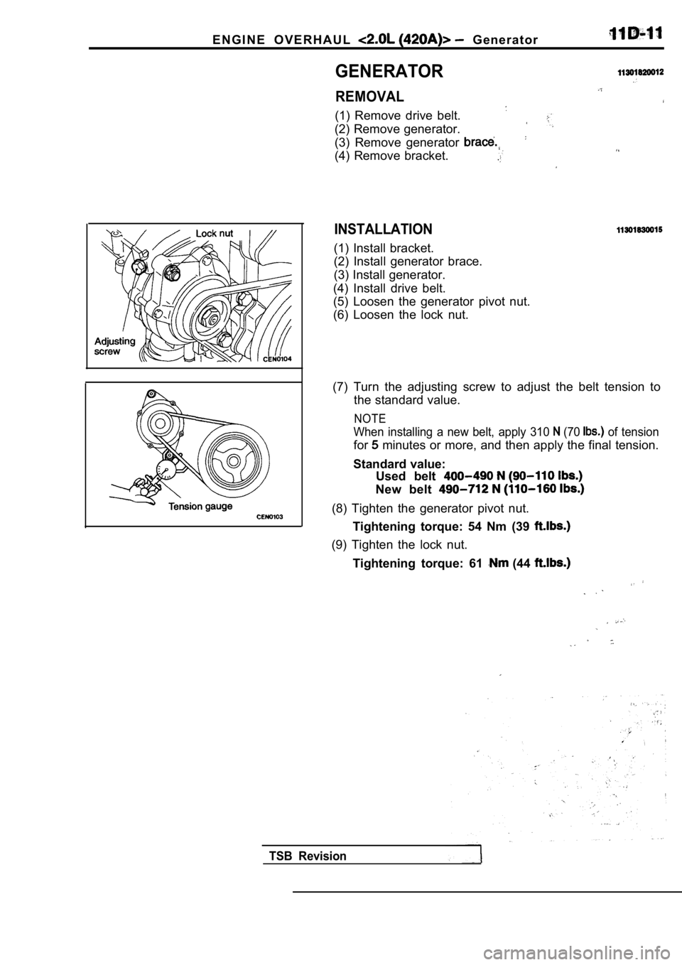 MITSUBISHI SPYDER 1990 Service Repair Manual E N G I N E O V E R H A U L G e n e r a t o r
GENERATOR
REMOVAL
(1) Remove drive belt.
(2) Remove generator.
(3) Remove generator
(4) Remove bracket.
INSTALLATION
(1) Install bracket. MITSUBISHI SPYDER 1990 Service Repair Manual E N G I N E O V E R H A U L G e n e r a t o r
GENERATOR
REMOVAL
(1) Remove drive belt.
(2) Remove generator.
(3) Remove generator
(4) Remove bracket.
INSTALLATION
(1) Install bracket.