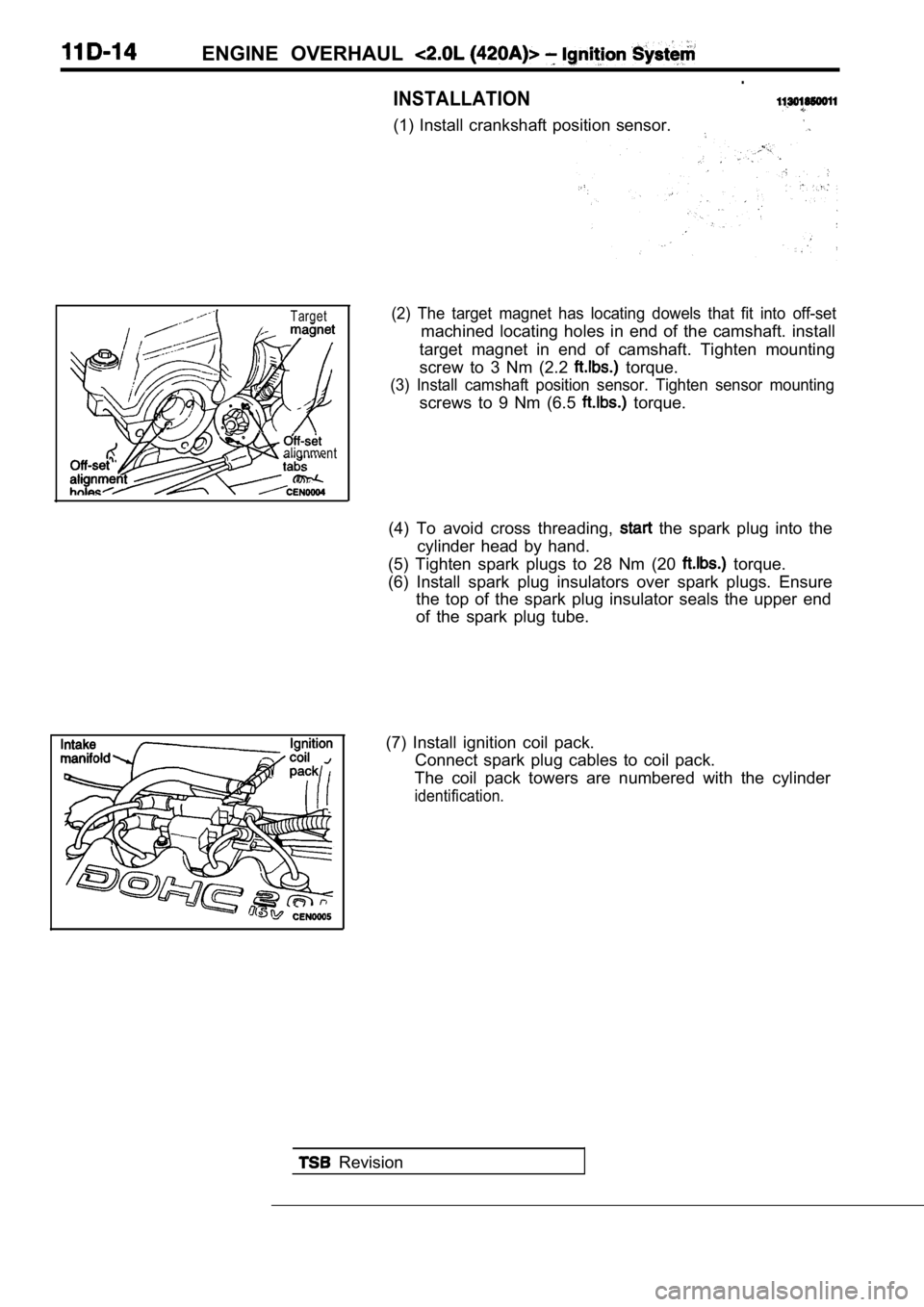 MITSUBISHI SPYDER 1990 Service Repair Manual ENGINE OVERHAUL
.
INSTALLATION
(1) Install crankshaft position sensor.
Target
alignment
(2) The target magnet has locating dowels that fit into off-set
machined locating holes in end o MITSUBISHI SPYDER 1990 Service Repair Manual ENGINE OVERHAUL
.
INSTALLATION
(1) Install crankshaft position sensor.
Target
alignment
(2) The target magnet has locating dowels that fit into off-set
machined locating holes in end o