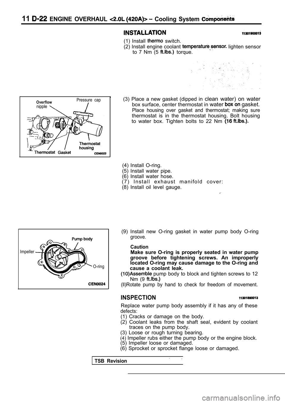 MITSUBISHI SPYDER 1990  Service Repair Manual 11  ENGINE  OVERHAUL   Cooling  System 
(1)  Install   switch.
(2) Install engine coolant 
 lighten sensor
to  7  Nm  (5 
  torque.
Overflownipple
Pressure  cap
Impeller
TSB  Revision
O-ring
(3)  Plac