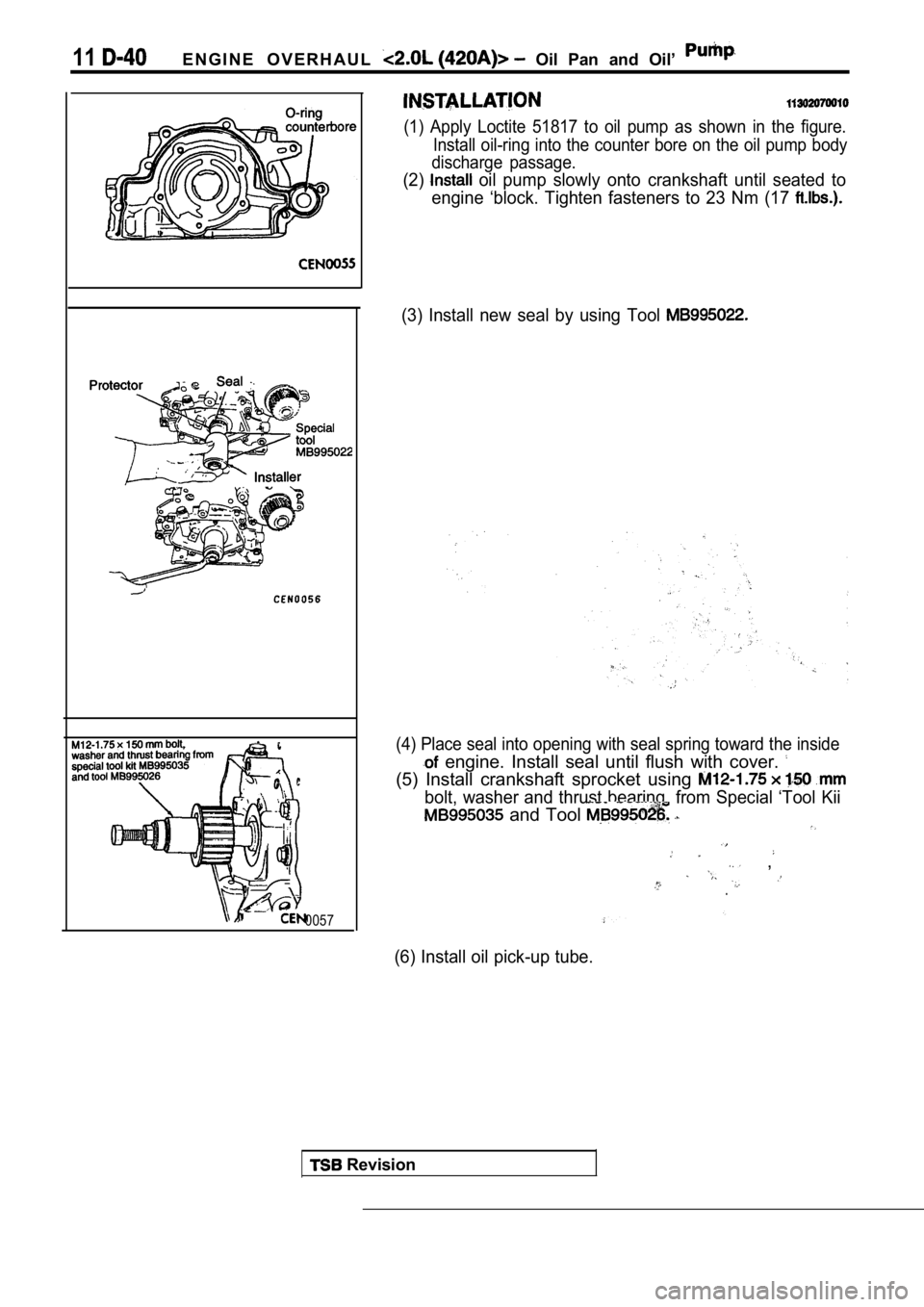 MITSUBISHI SPYDER 1990  Service Repair Manual 11E N G I N E   O V E R H A U L    Oil  Pan  and  Oil’ 
 Revision
0057
(1)  Apply  Loctite  51817  to  oil  pump  as  shown  in  the  figure.
Install oil-ring into the counter bore on the oil p ump 