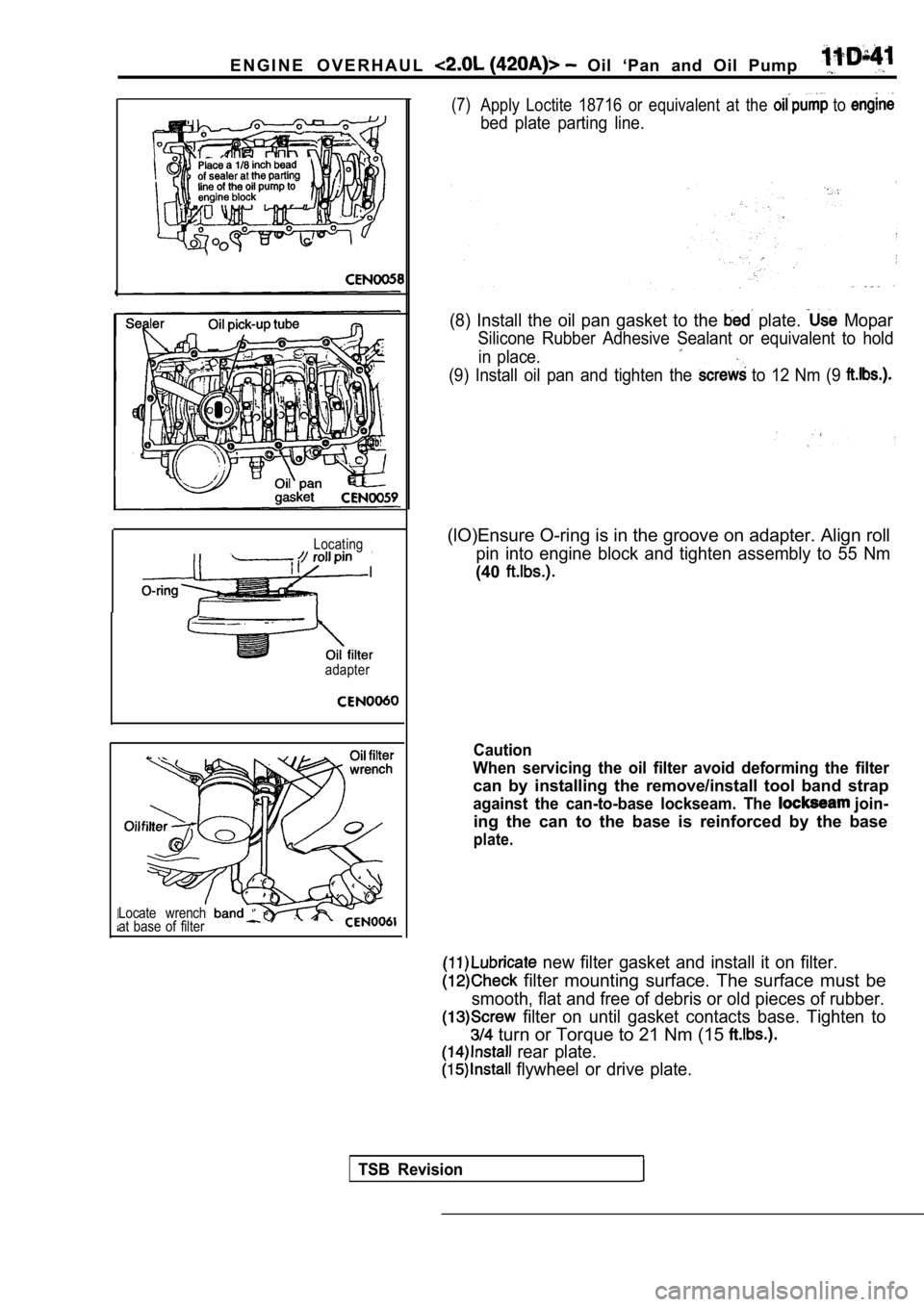 MITSUBISHI SPYDER 1990  Service Repair Manual E N G I N E   O V E R H A U L    Oil  ‘Pan  and  Oil  Pump
Locating
I
adapter
Locate  wrench 
at  base  of  filter
(7)Apply  Loctite  18716  or  equivalent  at  the  to 
bed  plate  parting  line.
(
