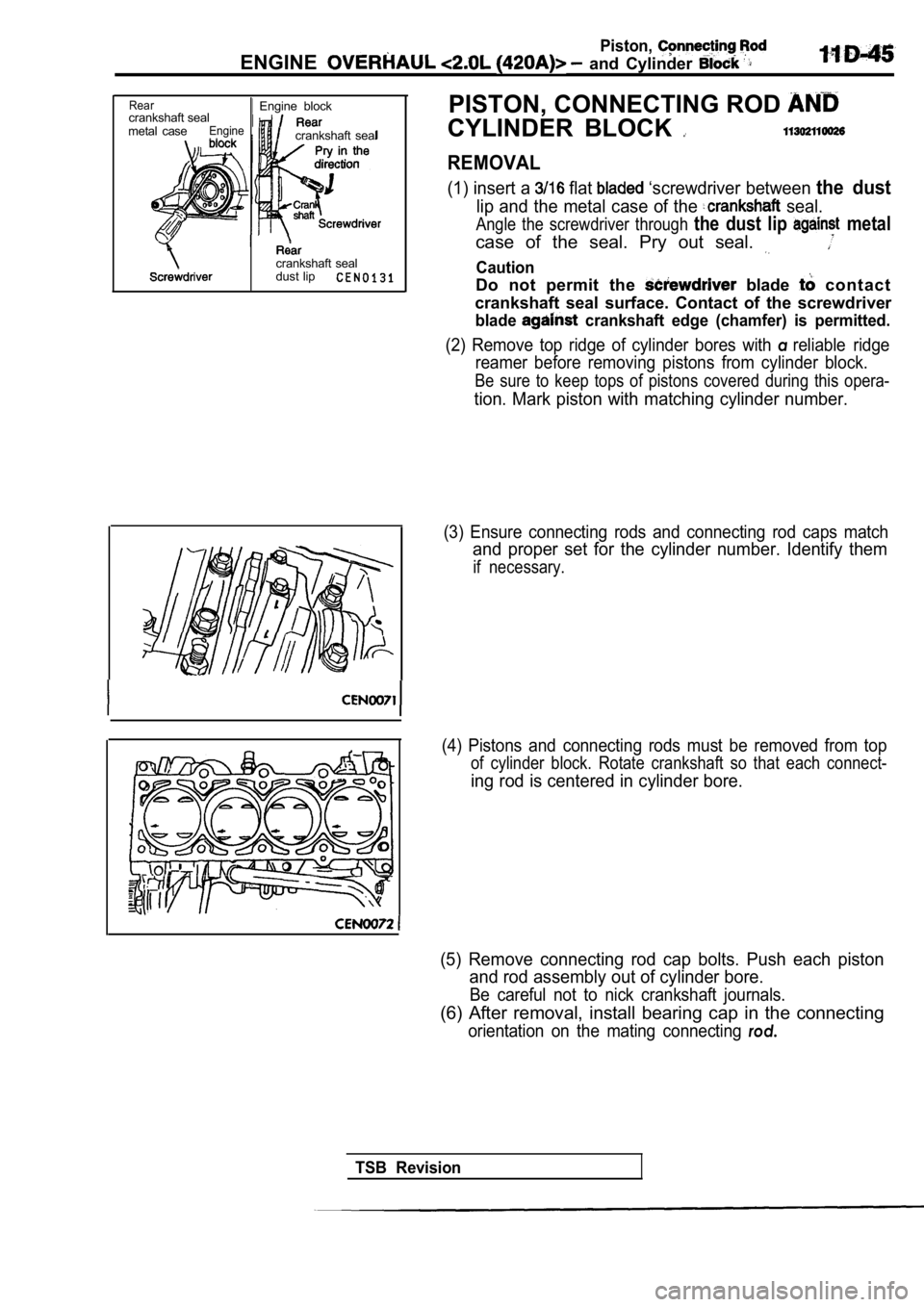 MITSUBISHI SPYDER 1990 Service Repair Manual Piston,
ENGINE and Cylinder
Rearcrankshaft seal
metal caseEngine
Engine block
crankshaft seal
crankshaft seal
dust lip
PISTON, CONNECTING ROD
CYLINDER BLOCK
REMOVAL
(1) insert a flat â MITSUBISHI SPYDER 1990 Service Repair Manual Piston,
ENGINE and Cylinder
Rearcrankshaft seal
metal caseEngine
Engine block
crankshaft seal
crankshaft seal
dust lip
PISTON, CONNECTING ROD
CYLINDER BLOCK
REMOVAL
(1) insert a flat â
