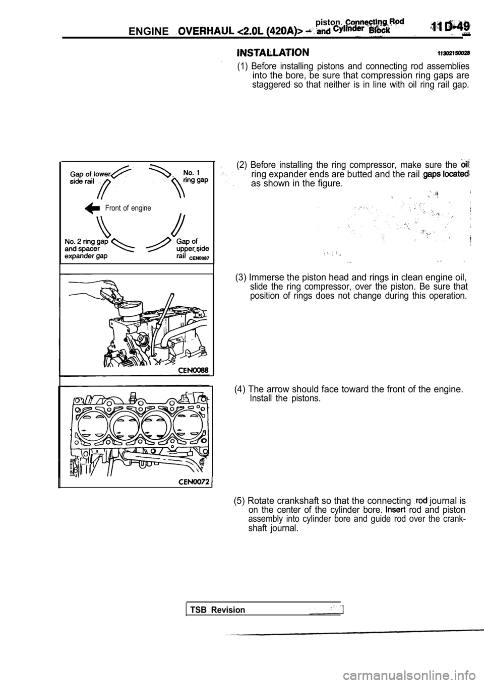 MITSUBISHI SPYDER 1990 Service Repair Manual piston,
ENGINE
(1) Before installing pistons and connecting rod assemblies
into the bore, be sure that compression ring gaps a re
staggered so that neither is in line with oil ring rai MITSUBISHI SPYDER 1990 Service Repair Manual piston,
ENGINE
(1) Before installing pistons and connecting rod assemblies
into the bore, be sure that compression ring gaps a re
staggered so that neither is in line with oil ring rai