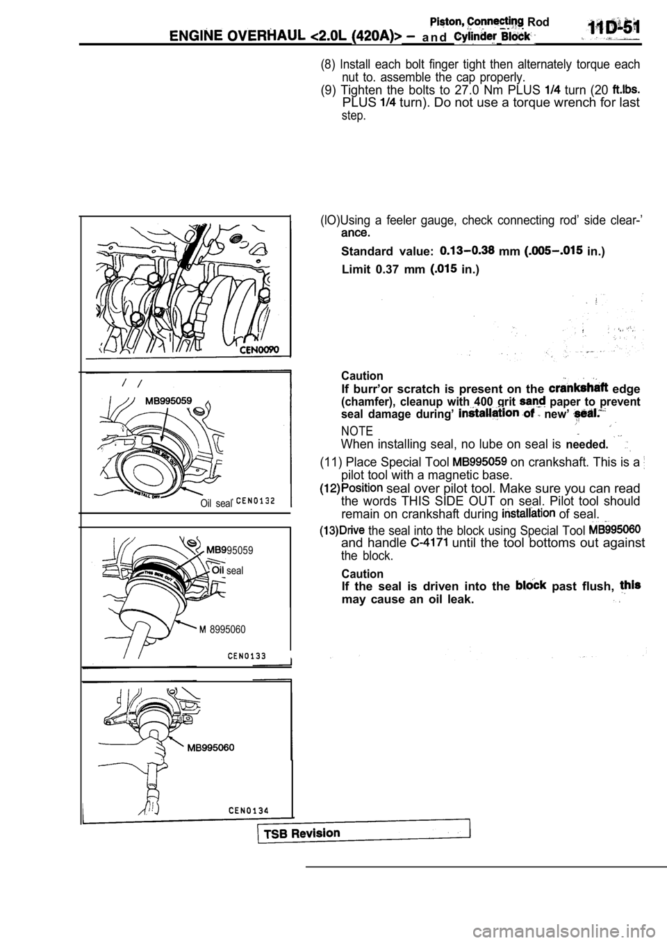 MITSUBISHI SPYDER 1990 Service Repair Manual Rod
a n d
(8) Install each bolt finger tight then alternately torque each
nut to. assemble the cap properly.
(9) Tighten the bolts to 27.0 Nm PLUS turn (20
PLUS turn). Do MITSUBISHI SPYDER 1990 Service Repair Manual Rod
a n d
(8) Install each bolt finger tight then alternately torque each
nut to. assemble the cap properly.
(9) Tighten the bolts to 27.0 Nm PLUS turn (20
PLUS turn). Do