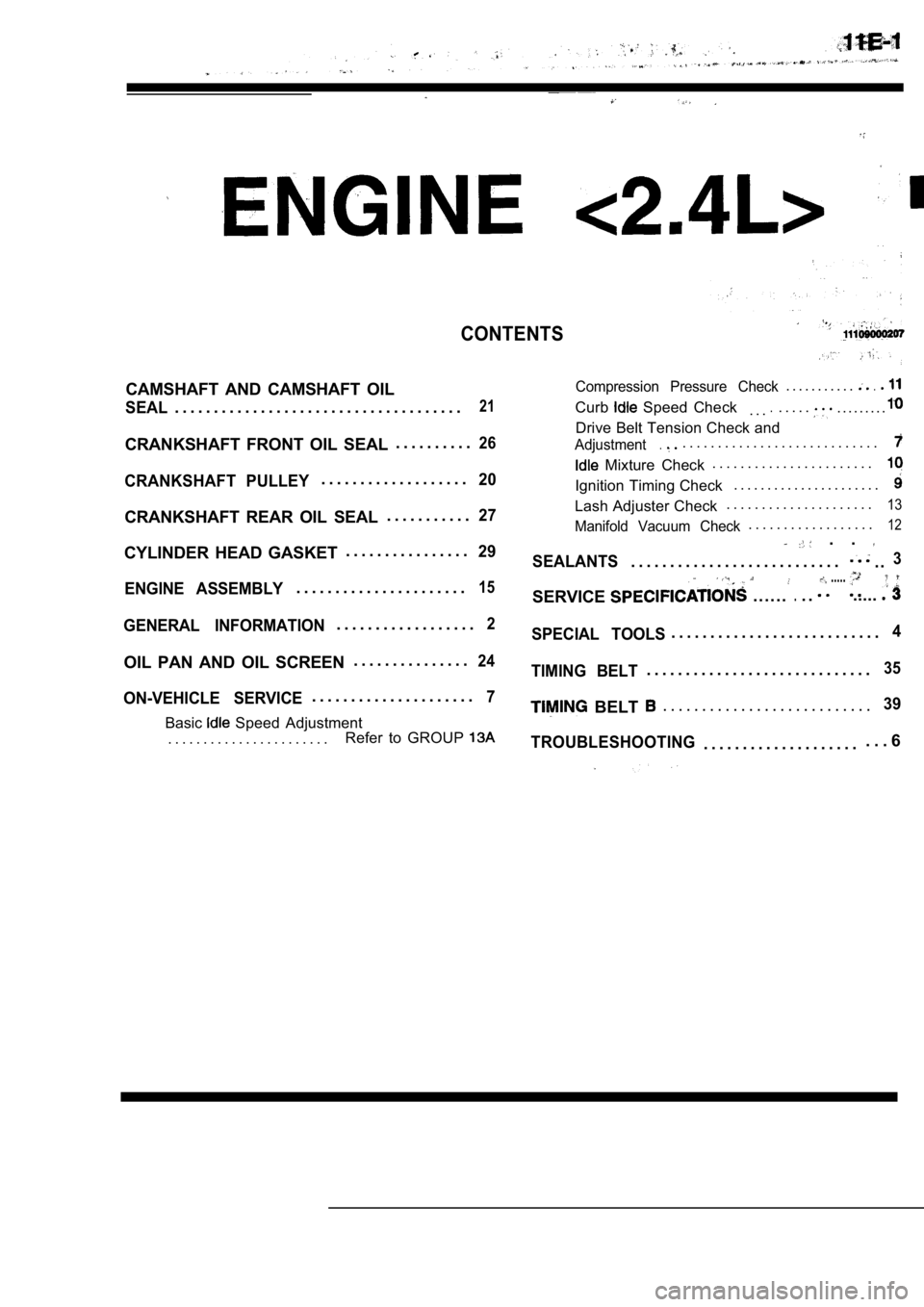 MITSUBISHI SPYDER 1990 Service Repair Manual CONTENTS
CAMSHAFT AND CAMSHAFT OILCompression Pressure Check. . . . . . . . . . ..
SEAL. . . . . . . . . . . . . . . . . . . . . . . . . . . . . . . . . . . . .21Curb Speed Check. . ... . . . . MITSUBISHI SPYDER 1990 Service Repair Manual CONTENTS
CAMSHAFT AND CAMSHAFT OILCompression Pressure Check. . . . . . . . . . ..
SEAL. . . . . . . . . . . . . . . . . . . . . . . . . . . . . . . . . . . . .21Curb Speed Check. . ... . . . .