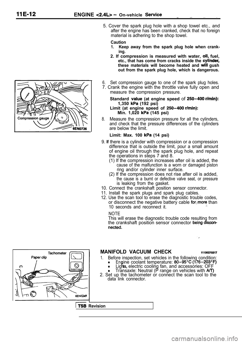 MITSUBISHI SPYDER 1990 Service Repair Manual ENGINEOn-vehicle
5. Cover the spark plug hole with a shop towel etc., and
after the engine has been cranked, check that no foreign
material is adhering to the shop towel.
Caution
1 MITSUBISHI SPYDER 1990 Service Repair Manual ENGINEOn-vehicle
5. Cover the spark plug hole with a shop towel etc., and
after the engine has been cranked, check that no foreign
material is adhering to the shop towel.
Caution
1