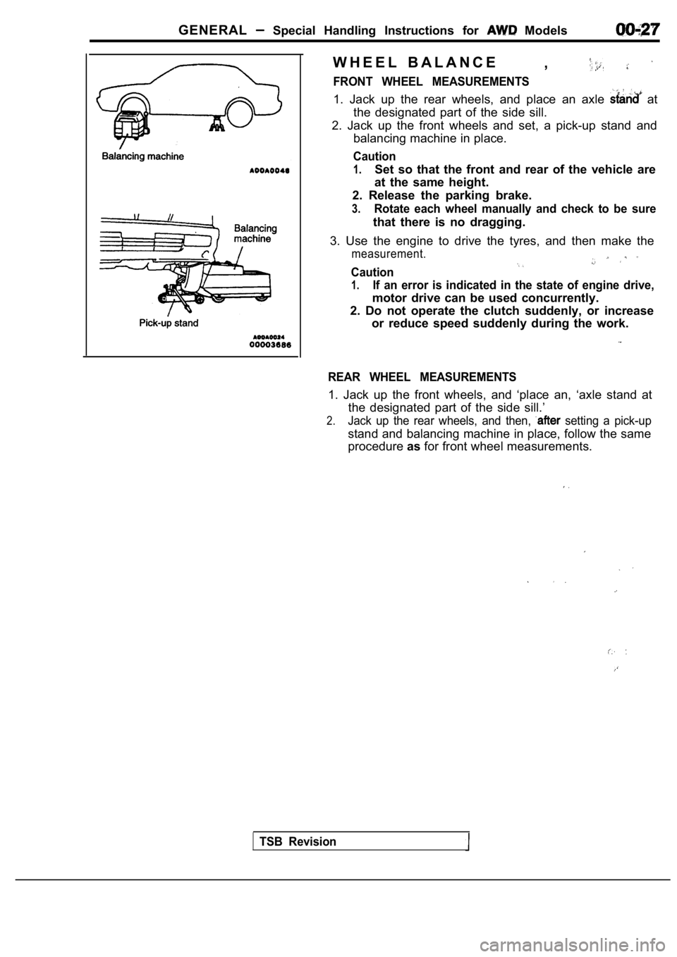 MITSUBISHI SPYDER 1990  Service Repair Manual GENERAL  Special  Handling  Instructions  for   Models
W H E E L   B A L A N C E,
FRONT  WHEEL  MEASUREMENTS
1.  Jack  up  the  rear  wheels,  and  place  an  axle   at
the  designated  part  of  the 