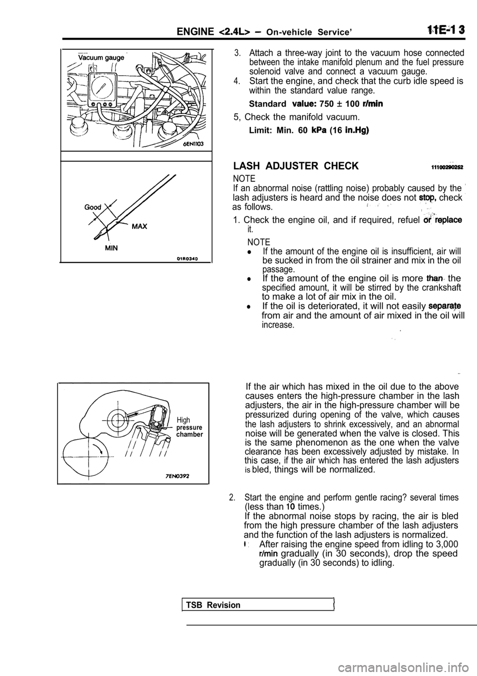 MITSUBISHI SPYDER 1990 Service Repair Manual ENGINE On-vehicle Service’
Highpressurechamber
3.Attach a three-way joint to the vacuum hose connected
between the intake manifold plenum and the fuel pressure
solenoid valve and MITSUBISHI SPYDER 1990 Service Repair Manual ENGINE On-vehicle Service’
Highpressurechamber
3.Attach a three-way joint to the vacuum hose connected
between the intake manifold plenum and the fuel pressure
solenoid valve and