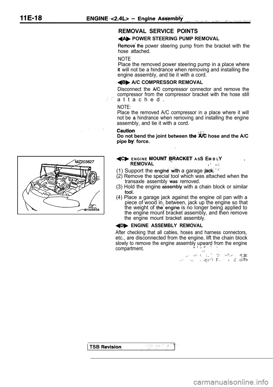 MITSUBISHI SPYDER 1990 Service Repair Manual REMOVAL SERVICE POINTS
POWER STEERING PUMP REMOVAL
power steering pump from the bracket with the
hose attached.
NOTE
Place the removed power steering pump in a place wh ere
will not be a MITSUBISHI SPYDER 1990 Service Repair Manual REMOVAL SERVICE POINTS
POWER STEERING PUMP REMOVAL
power steering pump from the bracket with the
hose attached.
NOTE
Place the removed power steering pump in a place wh ere
will not be a
