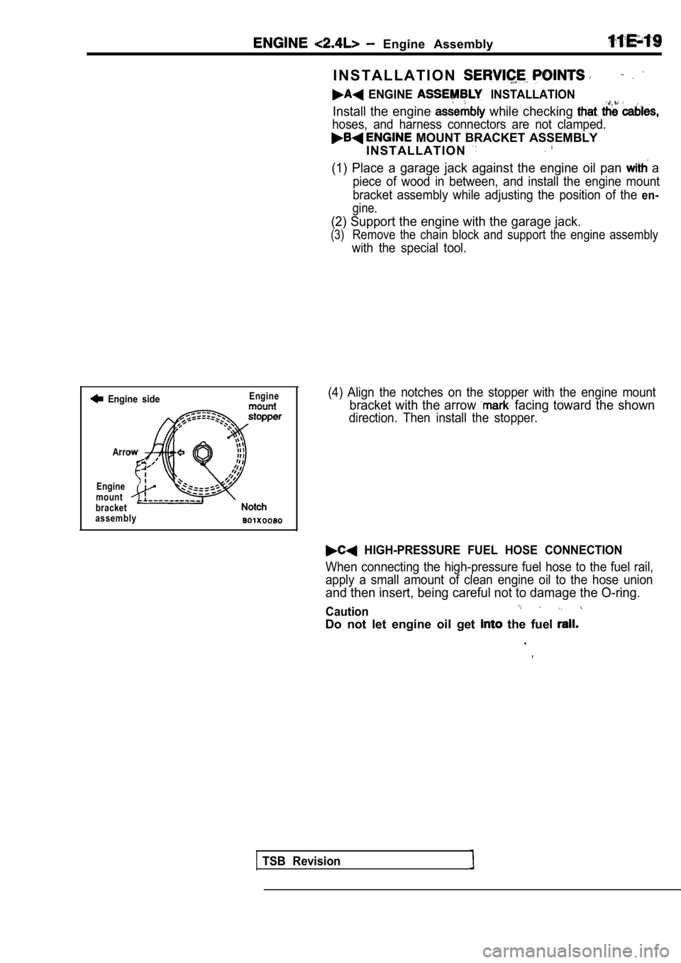 MITSUBISHI SPYDER 1990 Service Repair Manual Engine Assembly
I N S T A L L A T I O N
ENGINE INSTALLATION
Install the engine while checking
hoses, and harness connectors are not clamped.
MOUNT BRACKET ASSEMBLY
I N S T A L L MITSUBISHI SPYDER 1990 Service Repair Manual Engine Assembly
I N S T A L L A T I O N
ENGINE INSTALLATION
Install the engine while checking
hoses, and harness connectors are not clamped.
MOUNT BRACKET ASSEMBLY
I N S T A L L