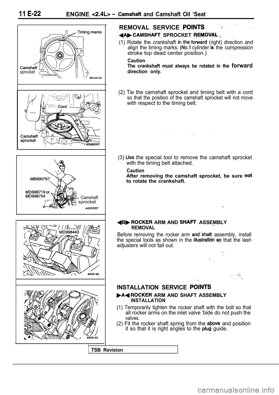 MITSUBISHI SPYDER 1990 Service Repair Manual 11ENGINE and Camshaft Oil ‘Seat
REMOVAL SERVICE
sprocket
Camshaft sprocket
SPROCKET ,
(1) Rotate the crankshaft (right) direction and
align the timing marks.
cylinder the MITSUBISHI SPYDER 1990 Service Repair Manual 11ENGINE and Camshaft Oil ‘Seat
REMOVAL SERVICE
sprocket
Camshaft sprocket
SPROCKET ,
(1) Rotate the crankshaft (right) direction and
align the timing marks.
cylinder the