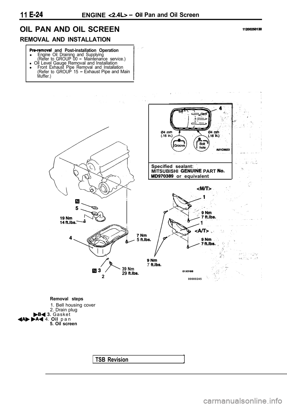 MITSUBISHI SPYDER 1990  Service Repair Manual 11ENGINE  Pan  and  Oil  Screen
OIL  PAN  AND  OIL  SCREEN
REMOVAL  AND  INSTALLATION
  and  Post-installation  OperationlEngine  Oil  Draining  and  Supplying
(Refer  to  GROUP  00   Maintenance  ser