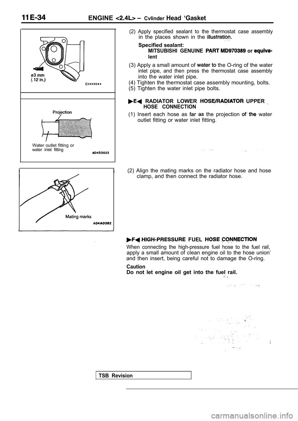 MITSUBISHI SPYDER 1990  Service Repair Manual ENGINECvlinderHead  ‘Gasket
Water  outlet  fitting  orwater  inlet  fitting
II
(2)  Apply  specified  sealant  to  the  thermostat  case assembly
in  the  places  shown  in  the 
Specified sealant:

