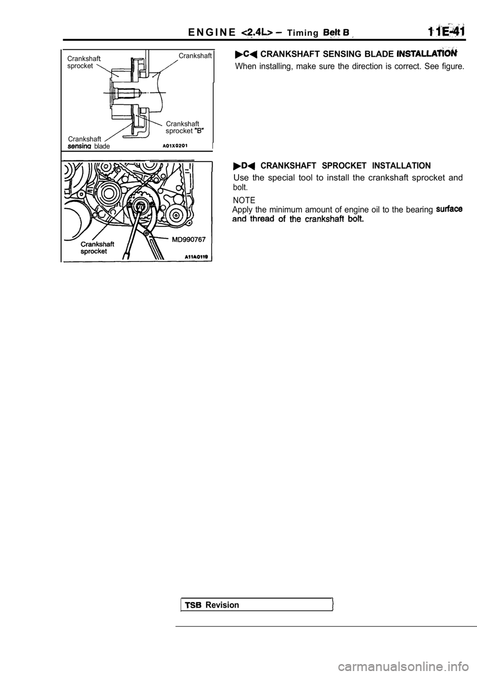 MITSUBISHI SPYDER 1990  Service Repair Manual E N G I N E  T i m i n g  
Crankshaft 
sprocketCrankshaft
Crankshaft
  blade Crankshaft
sprocket
I
  CRANKSHAFT  SENSING  BLADE 
When  installing,  make  sure  the  direction  is  correct
.  See  figu