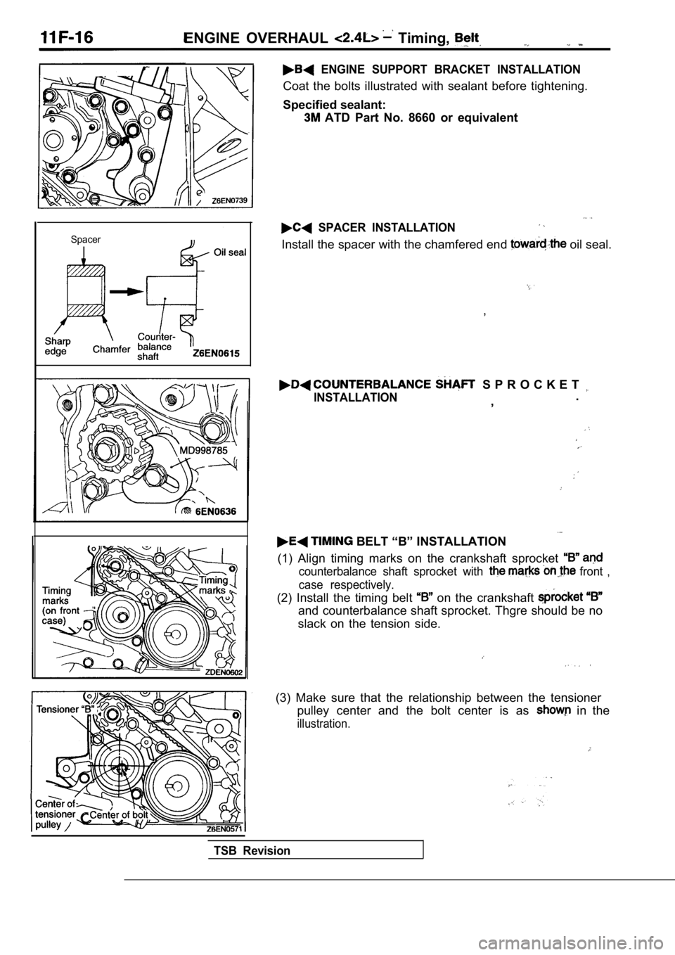 MITSUBISHI SPYDER 1990  Service Repair Manual ENGINE  OVERHAUL   Timing, 
  ENGINE  SUPPORT  BRACKET  INSTALLATION
Spacer
Coat  the  bolts  illustrated  with  sealant  before  tightening.
Specified sealant:
  ATD  Part  No.  8660  or  equivalent
