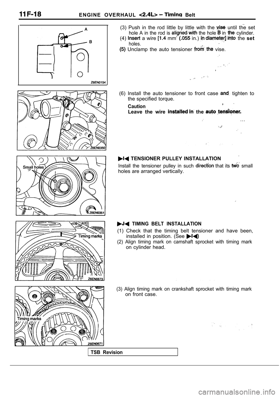 MITSUBISHI SPYDER 1990  Service Repair Manual E N G I N E   O V E R H A U L    Belt
(3)  Push  in  the  rod  little  by  little  with  the   until  the  set
hole  A  in  the  rod  is   the  hole  in   cylinder.
(4)  a  wire   mm’   in.)   the s