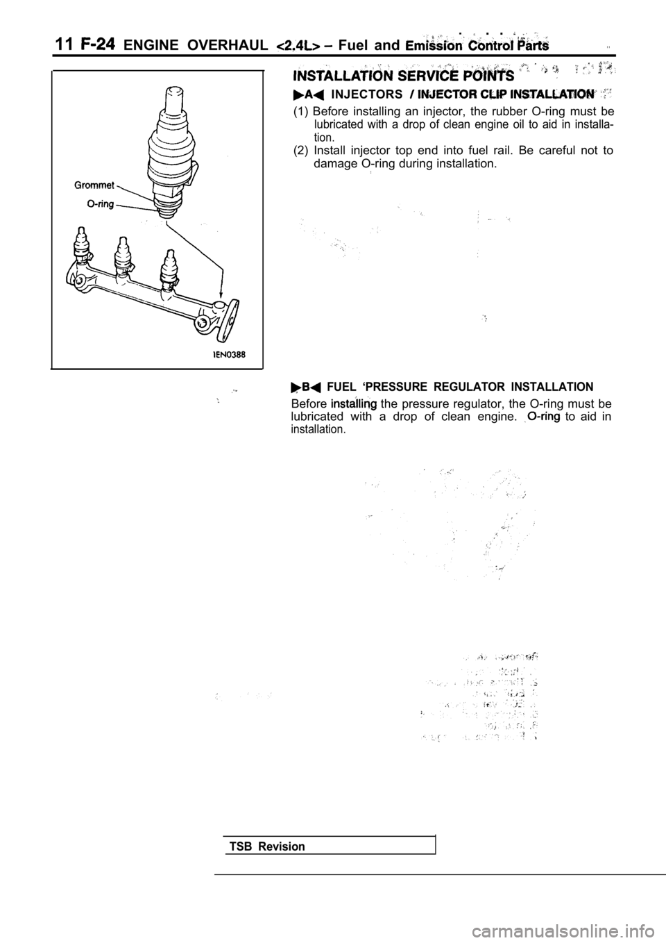 MITSUBISHI SPYDER 1990  Service Repair Manual ,  .  . 
11  ENGINE  OVERHAUL   Fuel  and .  .
  INJECTORS 
(1)  Before  installing  an  injector,  the  rubber  O-ring  must  be
lubricated  with  a  drop  of  clean  engine  oil  to  aid  in  instal