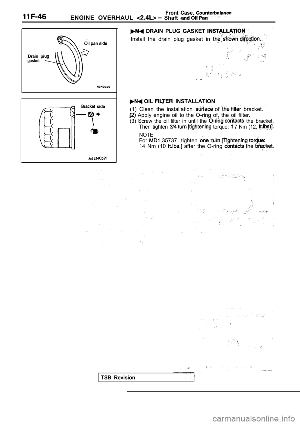 MITSUBISHI SPYDER 1990 Service Repair Manual Front Case,
ENGINE OVERHAUL Shaft
Drain pigasket
side
DRAIN PLUG GASKET
Install the drain plug gasket in
. .
, I..
OIL INSTALLATION
(1) Clean the installation
of brac MITSUBISHI SPYDER 1990 Service Repair Manual Front Case,
ENGINE OVERHAUL Shaft
Drain pigasket
side
DRAIN PLUG GASKET
Install the drain plug gasket in
. .
, I..
OIL INSTALLATION
(1) Clean the installation
of brac