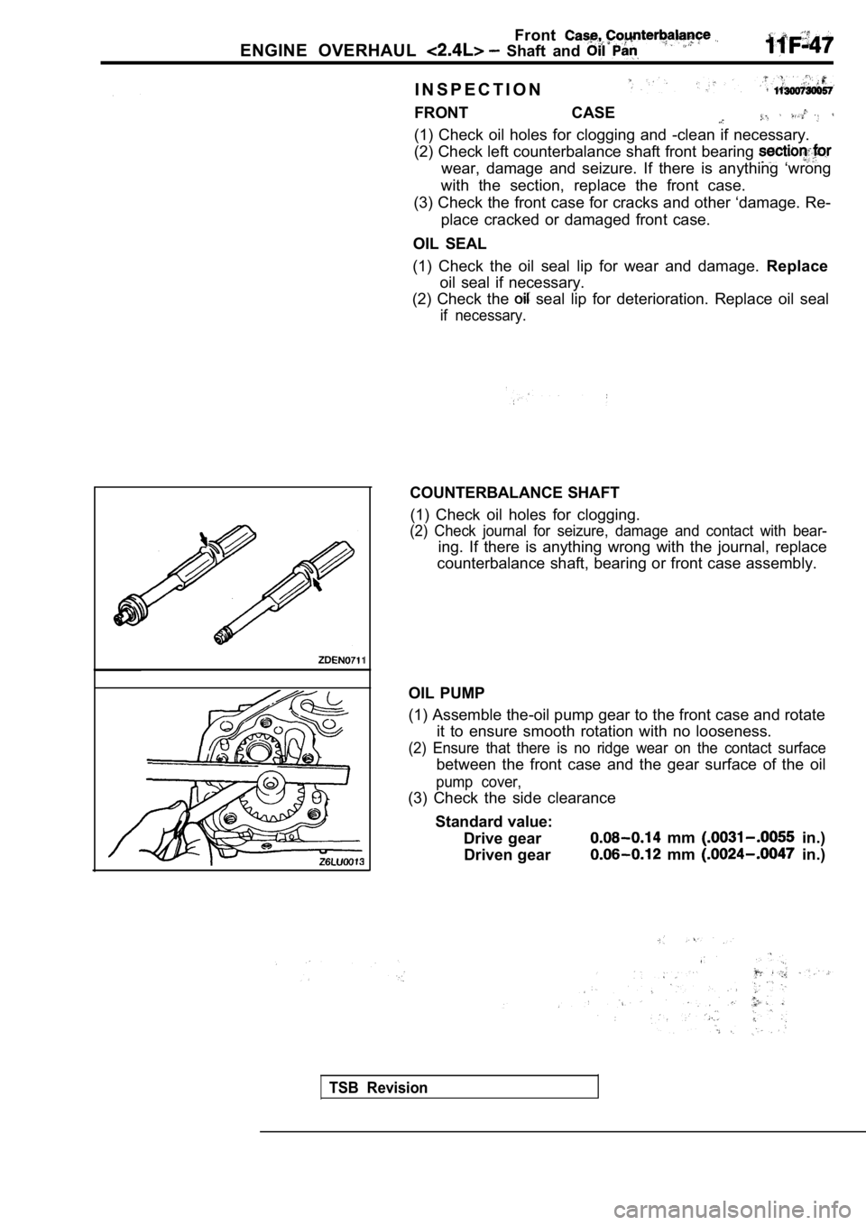 MITSUBISHI SPYDER 1990 Service Repair Manual Front
ENGINE OVERHAUL Shaft and
I N S P E C T I O N
FRONT CASE
(1) Check oil holes for clogging and -clean if nece ssary.
(2) Check left counterbalance shaft front bearing
wear, dama MITSUBISHI SPYDER 1990 Service Repair Manual Front
ENGINE OVERHAUL Shaft and
I N S P E C T I O N
FRONT CASE
(1) Check oil holes for clogging and -clean if nece ssary.
(2) Check left counterbalance shaft front bearing
wear, dama