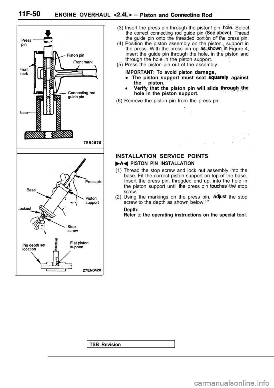 MITSUBISHI SPYDER 1990 Service Repair Manual ENGINE OVERHAUL Piston and Rod
TSB Revision
(3) Insert the press pin through the piston! pin Select
the correct connecting rod guide pin Thread
the guide pin onto the thr MITSUBISHI SPYDER 1990 Service Repair Manual ENGINE OVERHAUL Piston and Rod
TSB Revision
(3) Insert the press pin through the piston! pin Select
the correct connecting rod guide pin Thread
the guide pin onto the thr