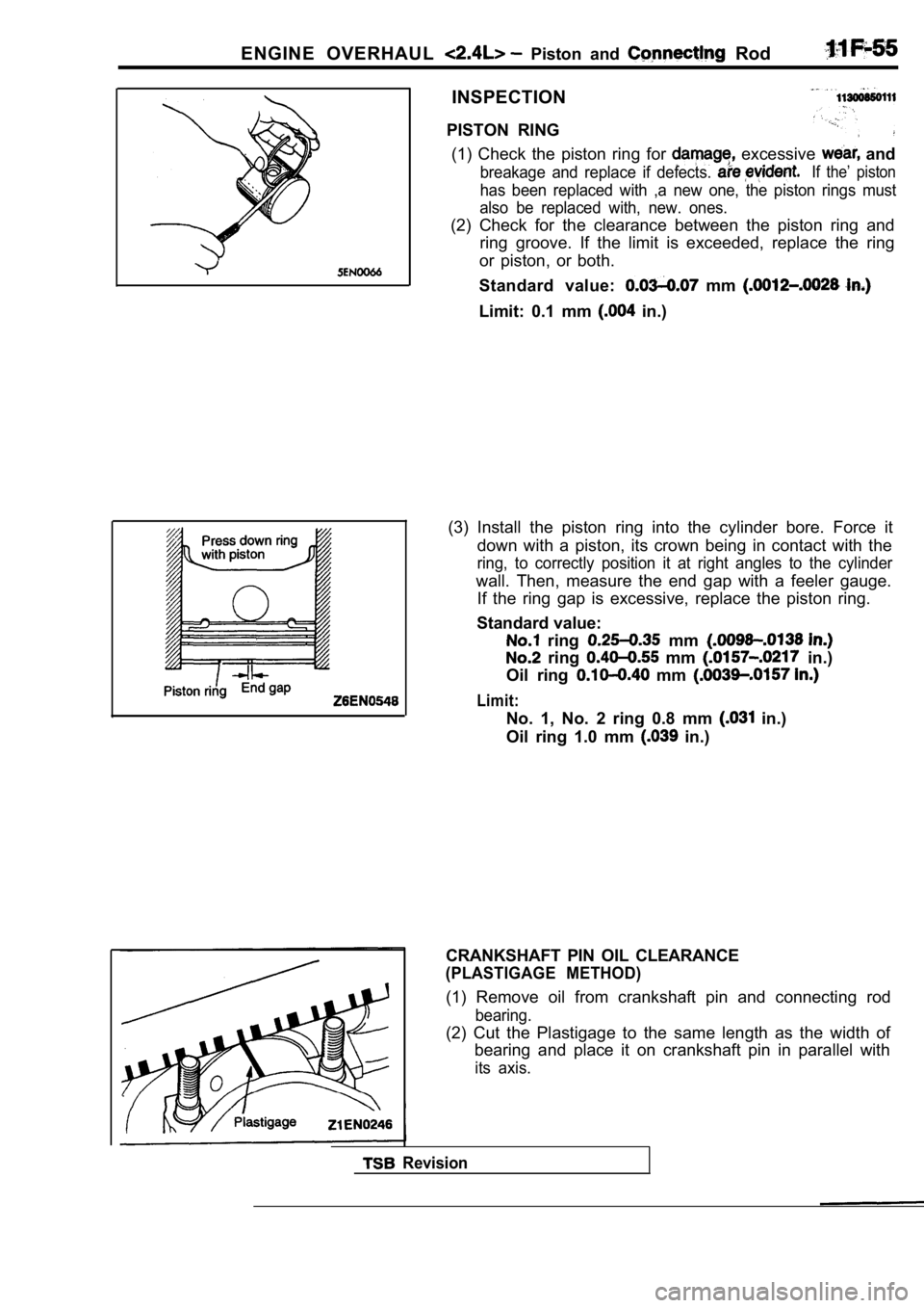 MITSUBISHI SPYDER 1990 Service Repair Manual ENGINE OVERHAUL Piston and Rod
INSPECTION
PISTON RING (1) Check the piston ring for
excessive and
breakage and replace if defects. If the’ piston
has been replaced with ,a MITSUBISHI SPYDER 1990 Service Repair Manual ENGINE OVERHAUL Piston and Rod
INSPECTION
PISTON RING (1) Check the piston ring for
excessive and
breakage and replace if defects. If the’ piston
has been replaced with ,a