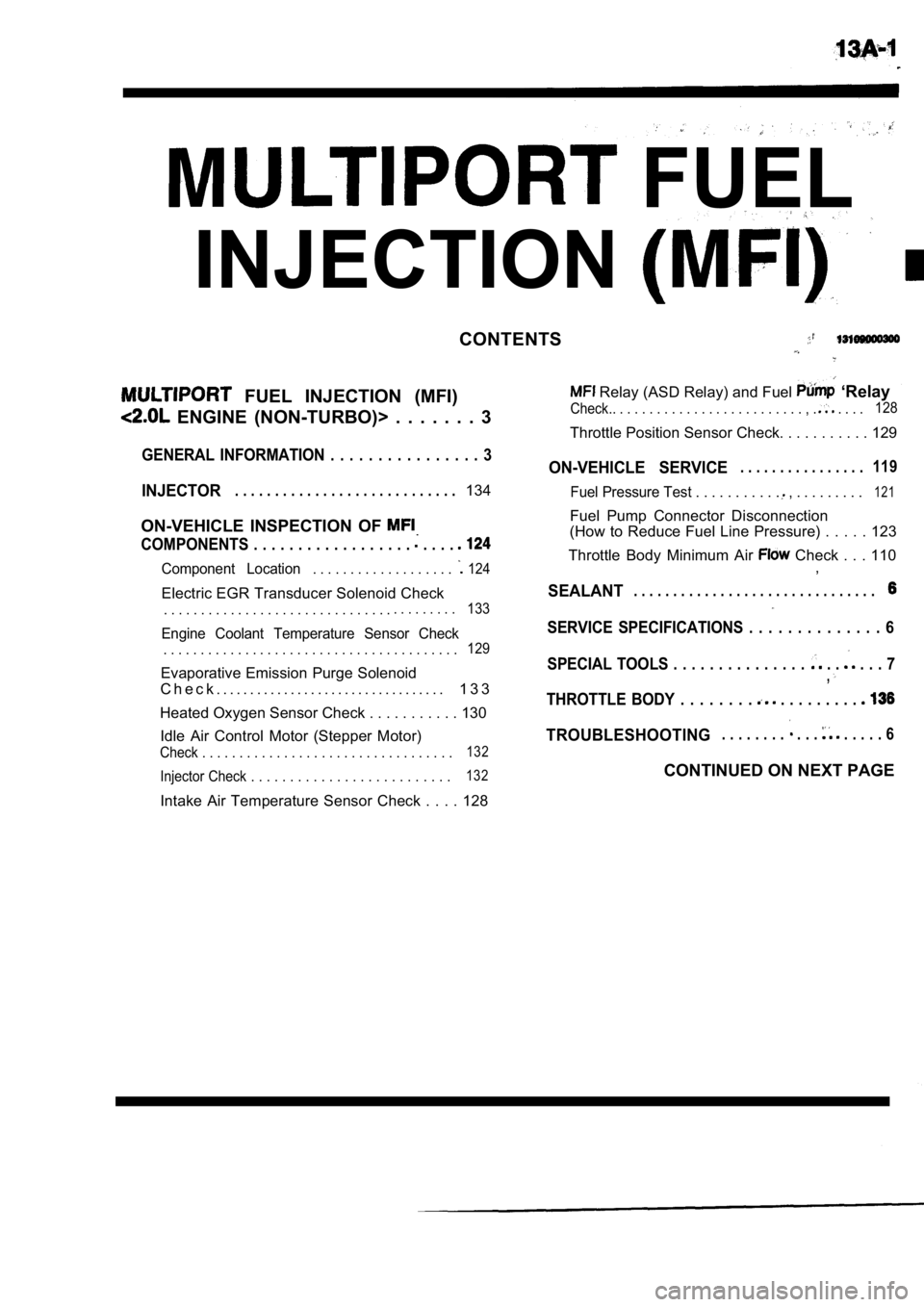 MITSUBISHI SPYDER 1990  Service Repair Manual  FUEL
INJECTION
CONTENTS
  FUEL  INJECTION  (MFI)
  ENGINE  (NON-TURBO)>  .  .  .  .  .  .  .  3
 Relay (ASD Relay) and Fuel  ‘Relay
Check.. . . . . . . . . . . . . . . . . . . . . . . . . . , .  . 