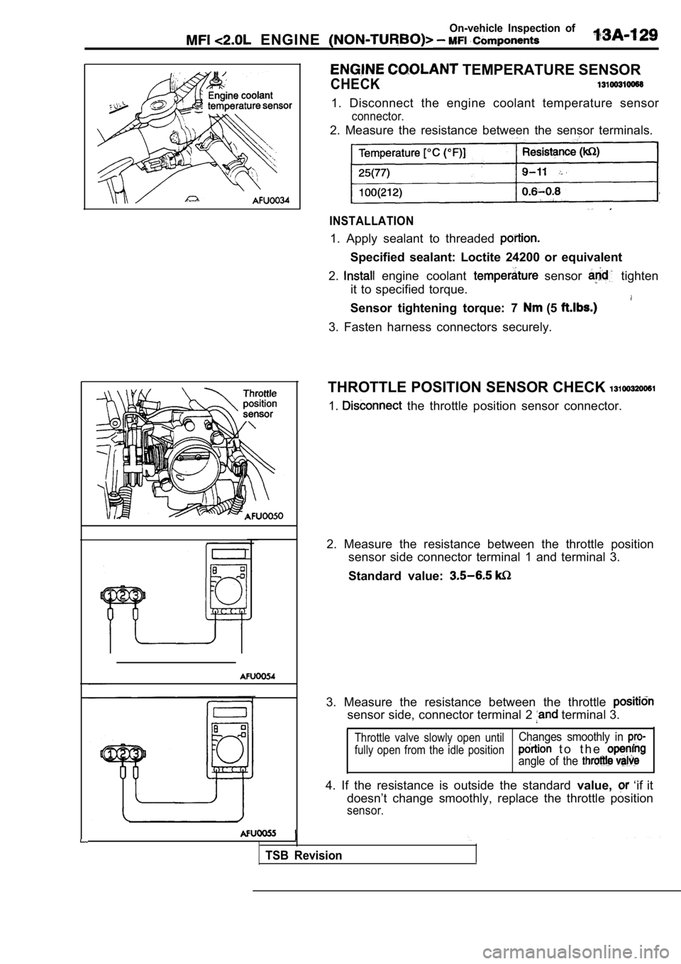 MITSUBISHI SPYDER 1990  Service Repair Manual On-vehicle  Inspection  of
  ENGINE 
 TEMPERATURE SENSOR
CHECK
1.  Disconnect  the  engine  coolant  temperature  sensor
connector.
2.  Measure  the  resistance  between  the  sensor  terminals.
INSTA