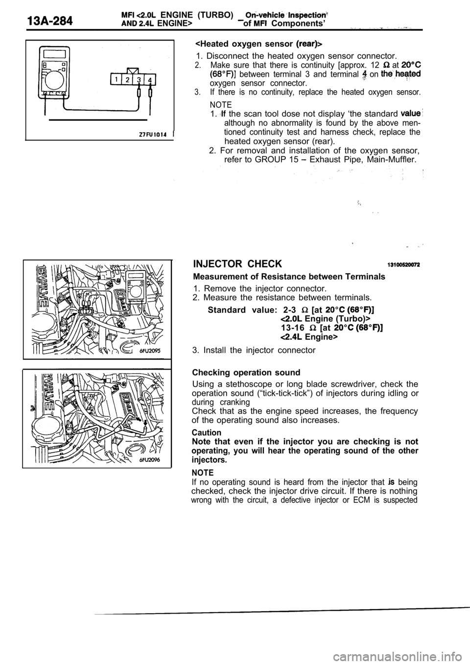 MITSUBISHI SPYDER 1990 Service Repair Manual ENGINE (TURBO)
ENGINE>of Components’
<Heated oxygen sensor
1. Disconnect the heated oxygen sensor connector.
2.Make sure that there is continuity [approx. 12 at
between t MITSUBISHI SPYDER 1990 Service Repair Manual ENGINE (TURBO)
ENGINE>of Components’
<Heated oxygen sensor
1. Disconnect the heated oxygen sensor connector.
2.Make sure that there is continuity [approx. 12 at
between t
