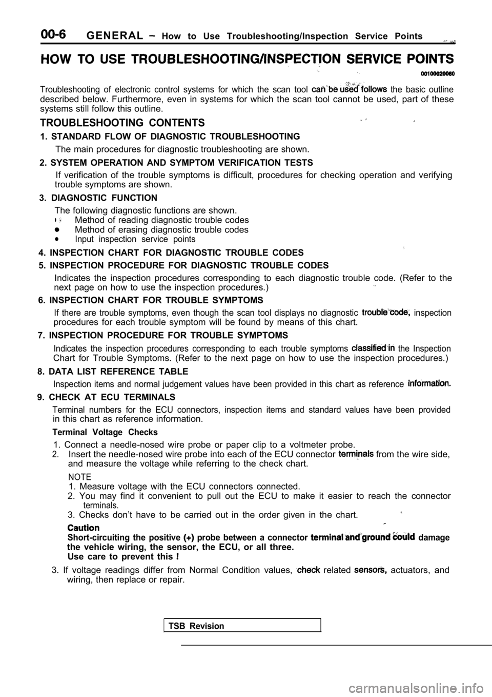 MITSUBISHI SPYDER 1990  Service Repair Manual G E N E R A L  How  to  Use  Troubleshooting/Inspection  Service  Points
Troubleshooting  of  electronic  control  systems  for  which  the  scan  tool   the  basic  outline
described  below.  Further