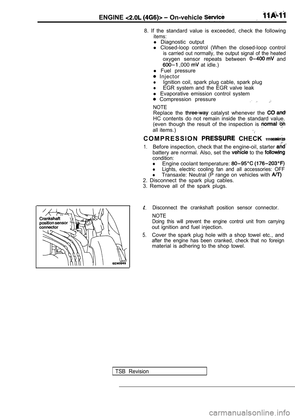 MITSUBISHI SPYDER 1990 Service Manual PDF ENGINE On-vehicle
8. If the standard value is exceeded, check the following
items:
l Diagnostic output
l Closed-loop control (When the closed-loop control
is carried out normally, MITSUBISHI SPYDER 1990 Service Manual PDF ENGINE On-vehicle
8. If the standard value is exceeded, check the following
items:
l Diagnostic output
l Closed-loop control (When the closed-loop control
is carried out normally,
