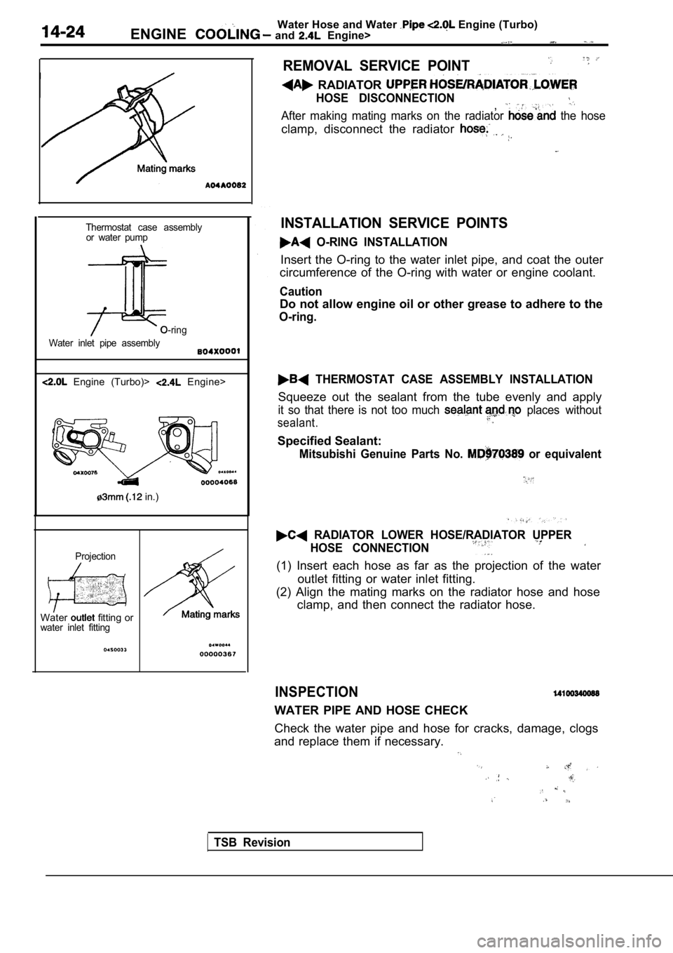 MITSUBISHI SPYDER 1990 Service Repair Manual Water Hose and Water Engine (Turbo)
ENGINE and Engine>
Thermostat case assembly or water pump
O-ring
Water inlet pipe assembly
Engine (Turbo)> Engine>
in.)
Projection
Water fitting or MITSUBISHI SPYDER 1990 Service Repair Manual Water Hose and Water Engine (Turbo)
ENGINE and Engine>
Thermostat case assembly or water pump
O-ring
Water inlet pipe assembly
Engine (Turbo)> Engine>
in.)
Projection
Water fitting or