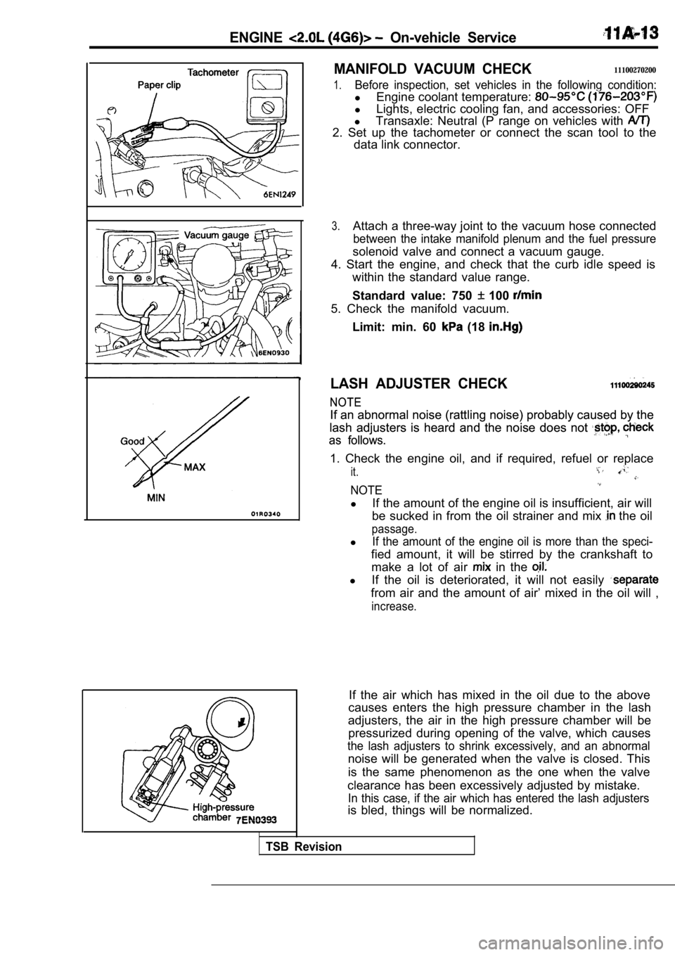 MITSUBISHI SPYDER 1990 Service Manual PDF ENGINE On-vehicle Service
MANIFOLD VACUUM CHECK11100270200
1.Before inspection, set vehicles in the following condition:
lEngine coolant temperature:
lLights, electric cooling fan, and MITSUBISHI SPYDER 1990 Service Manual PDF ENGINE On-vehicle Service
MANIFOLD VACUUM CHECK11100270200
1.Before inspection, set vehicles in the following condition:
lEngine coolant temperature:
lLights, electric cooling fan, and