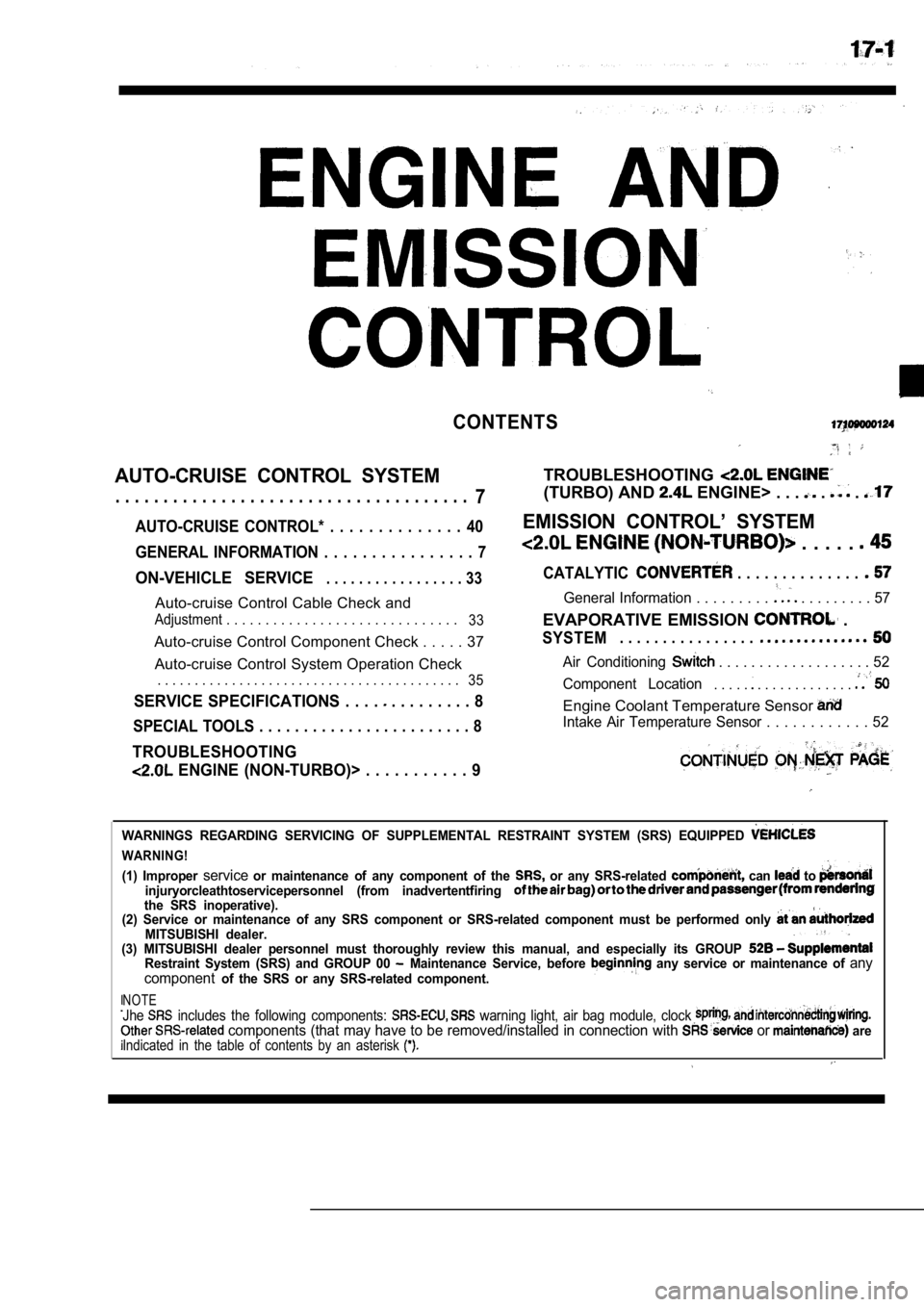 MITSUBISHI SPYDER 1990 Service Repair Manual CONTENTS
AUTO-CRUISE CONTROL SYSTEM
. . . . . . . . . . . . . . . . . . . . . . . . . . . . . . . . . . . . .7
AUTO-CRUISE CONTROL* . . . . . . . . . . . . . . 40
GENERAL INFORMATI MITSUBISHI SPYDER 1990 Service Repair Manual CONTENTS
AUTO-CRUISE CONTROL SYSTEM
. . . . . . . . . . . . . . . . . . . . . . . . . . . . . . . . . . . . .7
AUTO-CRUISE CONTROL* . . . . . . . . . . . . . . 40
GENERAL INFORMATI