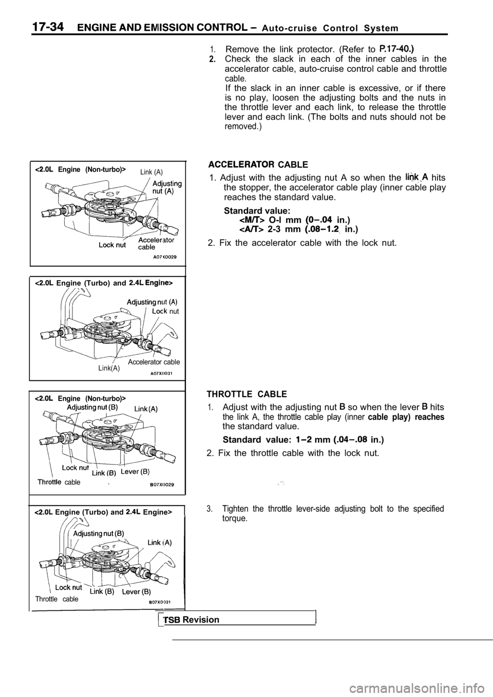MITSUBISHI SPYDER 1990 Service Repair Manual A u t o - c r u i s e C o n t r o l S y s t e m
1.
2.
Remove the link protector. (Refer to
Check the slack in each of the inner cables in the
accelerator cable, auto-cruise co MITSUBISHI SPYDER 1990 Service Repair Manual A u t o - c r u i s e C o n t r o l S y s t e m
1.
2.
Remove the link protector. (Refer to
Check the slack in each of the inner cables in the
accelerator cable, auto-cruise co