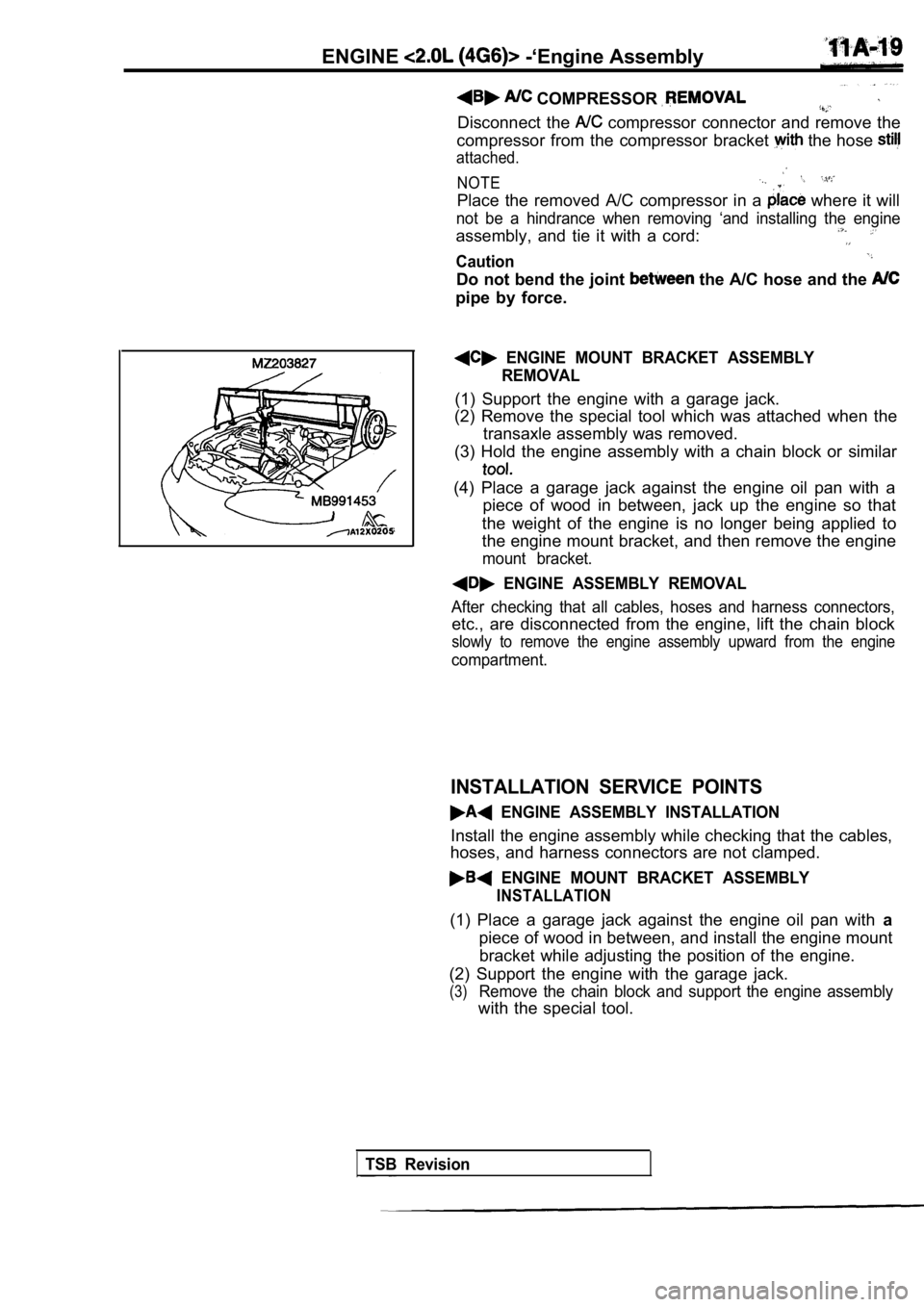 MITSUBISHI SPYDER 1990 Service Repair Manual ENGINE -‘Engine Assembly
COMPRESSOR
Disconnect the compressor connector and remove the
compressor from the compressor bracket
the hose
attached.
NOTE
Place the removed A/C compre MITSUBISHI SPYDER 1990 Service Repair Manual ENGINE -‘Engine Assembly
COMPRESSOR
Disconnect the compressor connector and remove the
compressor from the compressor bracket
the hose
attached.
NOTE
Place the removed A/C compre