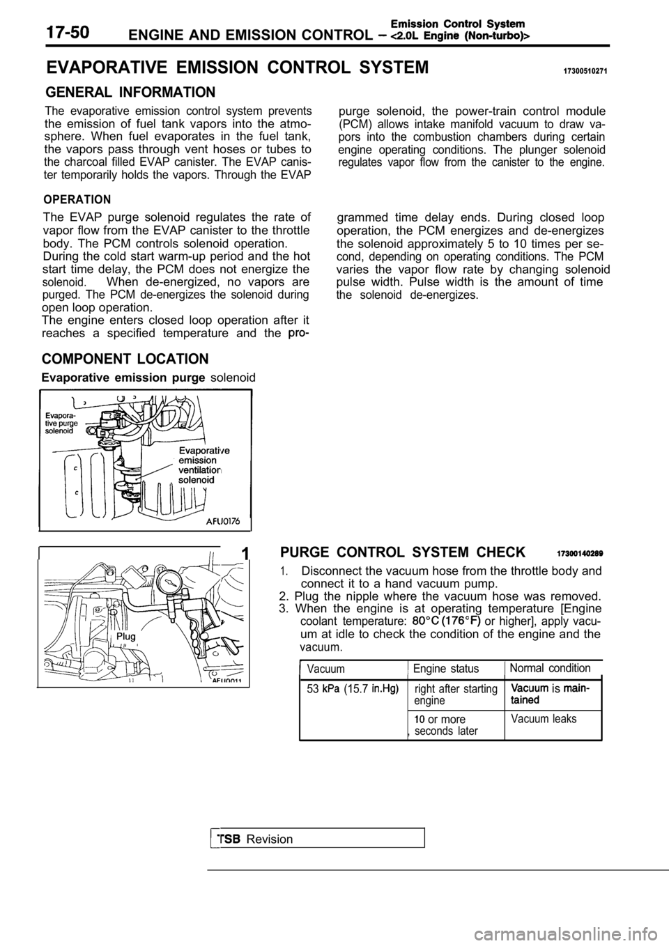 MITSUBISHI SPYDER 1990 Service Repair Manual ENGINE AND EMISSION CONTROL
EVAPORATIVE EMISSION CONTROL SYSTEM17300510271
GENERAL INFORMATION
The evaporative emission control system prevents
the emission of fuel tank vapors into MITSUBISHI SPYDER 1990 Service Repair Manual ENGINE AND EMISSION CONTROL
EVAPORATIVE EMISSION CONTROL SYSTEM17300510271
GENERAL INFORMATION
The evaporative emission control system prevents
the emission of fuel tank vapors into