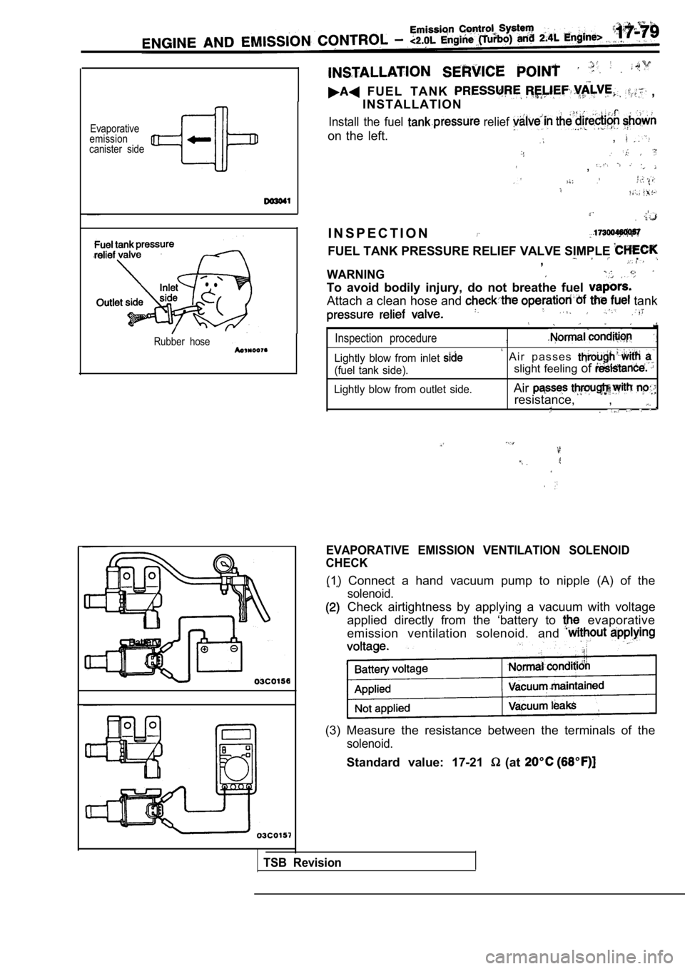MITSUBISHI SPYDER 1990 Service Repair Manual Evaporative
emission
canister side
Rubber hose
F U E L T A N K ,
I N S T A L L A T I O N
Install the fuel relief
on the left.,
,
I..- ,
I N S P E C T I O N
FUEL TANK PRESSURE RELIEF V MITSUBISHI SPYDER 1990 Service Repair Manual Evaporative
emission
canister side
Rubber hose
F U E L T A N K ,
I N S T A L L A T I O N
Install the fuel relief
on the left.,
,
I..- ,
I N S P E C T I O N
FUEL TANK PRESSURE RELIEF V