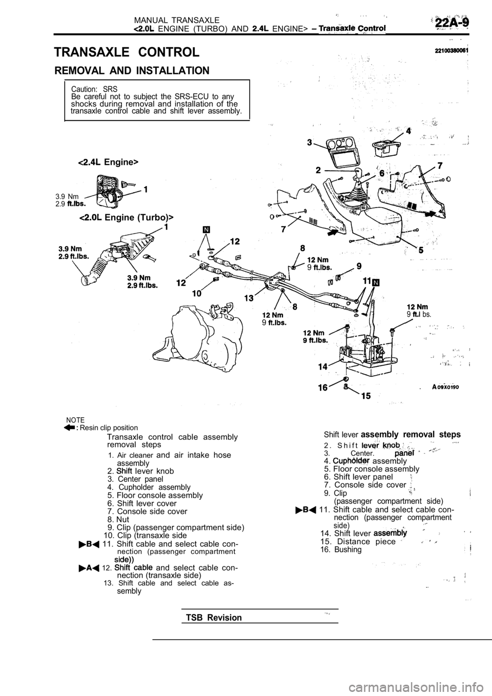 MITSUBISHI SPYDER 1990 Service Repair Manual MANUAL TRANSAXLE
ENGINE (TURBO) AND ENGINE>
TRANSAXLE CONTROL
REMOVAL AND INSTALLATION
Caution: SRSBe careful not to subject the SRS-ECU to anyshocks during removal and install MITSUBISHI SPYDER 1990 Service Repair Manual MANUAL TRANSAXLE
ENGINE (TURBO) AND ENGINE>
TRANSAXLE CONTROL
REMOVAL AND INSTALLATION
Caution: SRSBe careful not to subject the SRS-ECU to anyshocks during removal and install