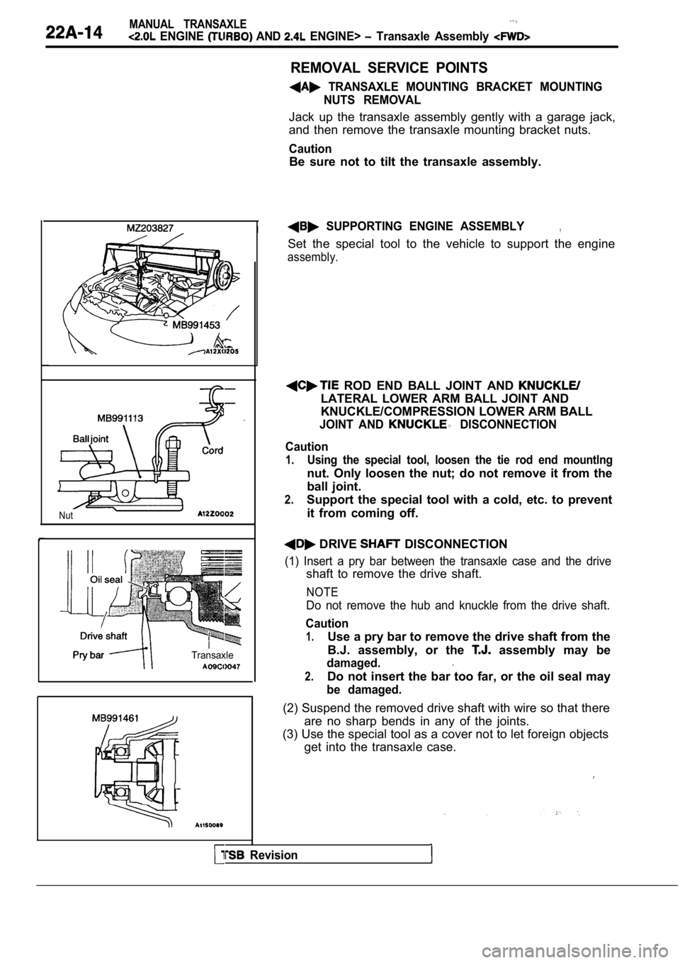 MITSUBISHI SPYDER 1990 Service Repair Manual MANUAL TRANSAXLE
ENGINE AND ENGINE> Transaxle Assembly
I
Nut
ITransaxle
REMOVAL SERVICE POINTS
TRANSAXLE MOUNTING BRACKET MOUNTINGNUTS REMOVAL
Jack up the transaxle assembly gen MITSUBISHI SPYDER 1990 Service Repair Manual MANUAL TRANSAXLE
ENGINE AND ENGINE> Transaxle Assembly
I
Nut
ITransaxle
REMOVAL SERVICE POINTS
TRANSAXLE MOUNTING BRACKET MOUNTINGNUTS REMOVAL
Jack up the transaxle assembly gen