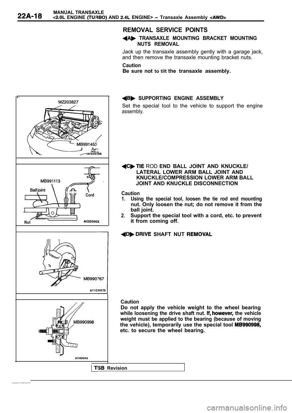 MITSUBISHI SPYDER 1990 Service Repair Manual MANUAL TRANSAXLE
ENGINE AND ENGINE> Transaxle Assembly
I -
Cord
I’ --
Nut
REMOVAL SERVICE POINTS
TRANSAXLE MOUNTING BRACKET MOUNTINGNUTS REMOVAL
Jack up the transaxle assembly MITSUBISHI SPYDER 1990 Service Repair Manual MANUAL TRANSAXLE
ENGINE AND ENGINE> Transaxle Assembly
I -
Cord
I’ --
Nut
REMOVAL SERVICE POINTS
TRANSAXLE MOUNTING BRACKET MOUNTINGNUTS REMOVAL
Jack up the transaxle assembly