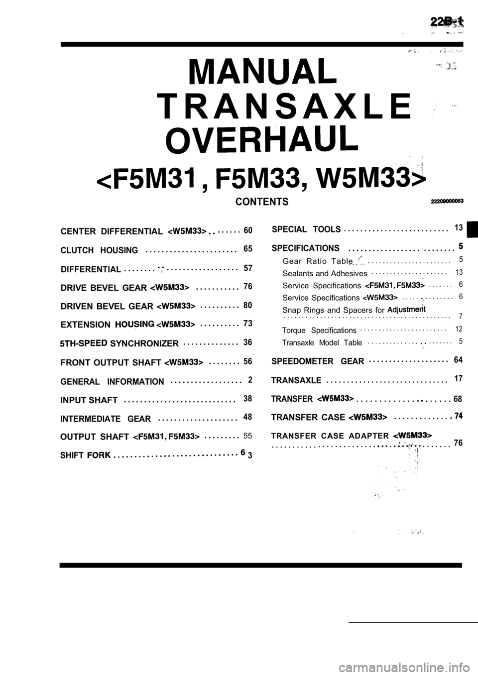 MITSUBISHI SPYDER 1990 Service Repair Manual T R A N S A X L E
CONTENTS
CENTER DIFFERENTIAL . . . . . .60
CLUTCH HOUSING. . . . . . . . . . . . . . . . . . . . . . .65
DIFFERENTIAL. . . . . . . . . . . . . . . . . .57. . . . . . . .
DRIVE BEV MITSUBISHI SPYDER 1990 Service Repair Manual T R A N S A X L E
CONTENTS
CENTER DIFFERENTIAL . . . . . .60
CLUTCH HOUSING. . . . . . . . . . . . . . . . . . . . . . .65
DIFFERENTIAL. . . . . . . . . . . . . . . . . .57. . . . . . . .
DRIVE BEV