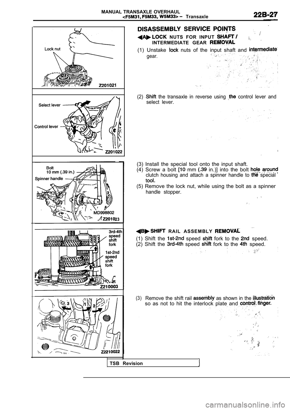MITSUBISHI SPYDER 1990  Service Repair Manual MANUAL  TRANSAXLE  OVERHAUL  Transaxle
23
  NUTS  FOR  INPUT 
INTERMEDIATE  GEAR 
(1)  Unstake   nuts  of  the  input  shaft  and 
gear.
(2)  the  transaxle  in  reverse  using   control  lever  and
s