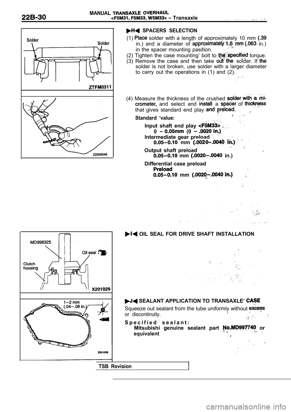 MITSUBISHI SPYDER 1990  Service Repair Manual MANUAL Transaxle
SolderSolder
  SPACERS  SELECTION
(1)  solder  with  a  length  of  approximately  10  mm 
in.)  and  a  diameter  of   in.)
in  the  spacer  mounting  pasition.
(2)  Tighten  the  ca